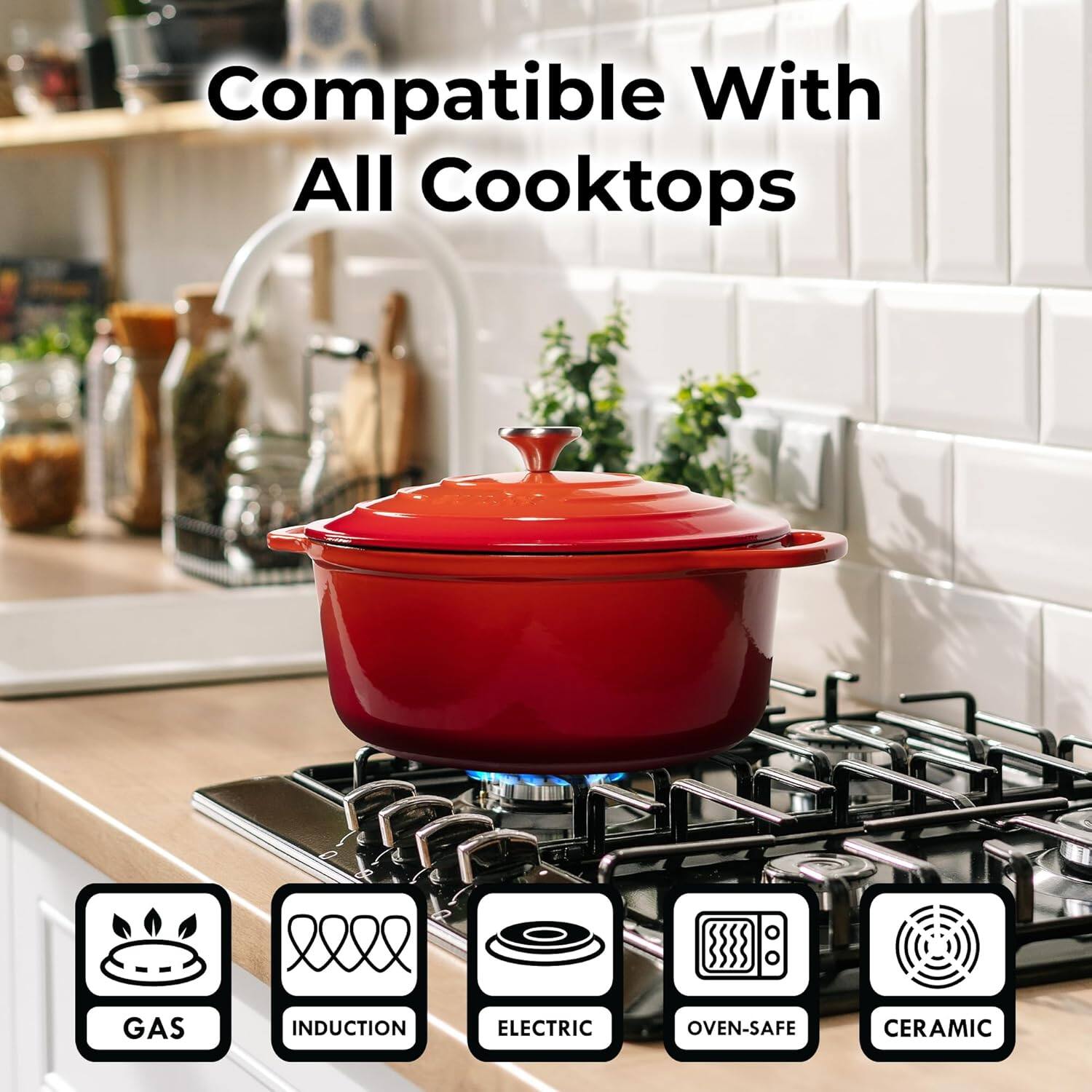 Compatible With All Cooktops

- GAS
- INDUCTION
- ELECTRIC
- OVEN-SAFE
- CERAMIC