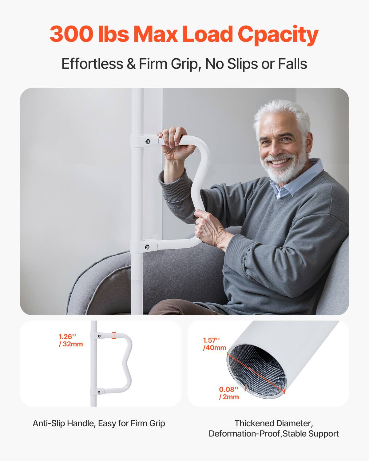 300 lbs Max Load Capacity  
Effortless & Firm Grip, No Slips or Falls  

1.26" / 32mm  
Anti-Slip Handle, Easy for Firm Grip  

1.57" / 40mm  
0.08" / 2mm  
Thickened Diameter, Deformation-Proof, Stable Support