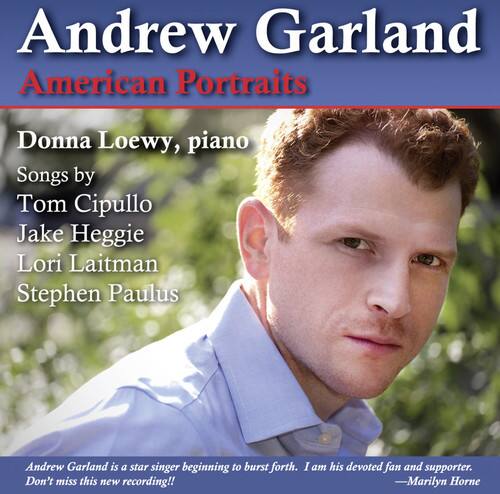 Andrew Garland  
American Portraits  

Donna Loewy, piano  

Songs by  
Tom Cipullo  
Jake Heggie  
Lori Laitman  
Stephen Paulus  

Andrew Garland is a star singer beginning to burst forth. I am his devoted fan and supporter. Don't miss this new recording!!  
—Marilyn Horne
