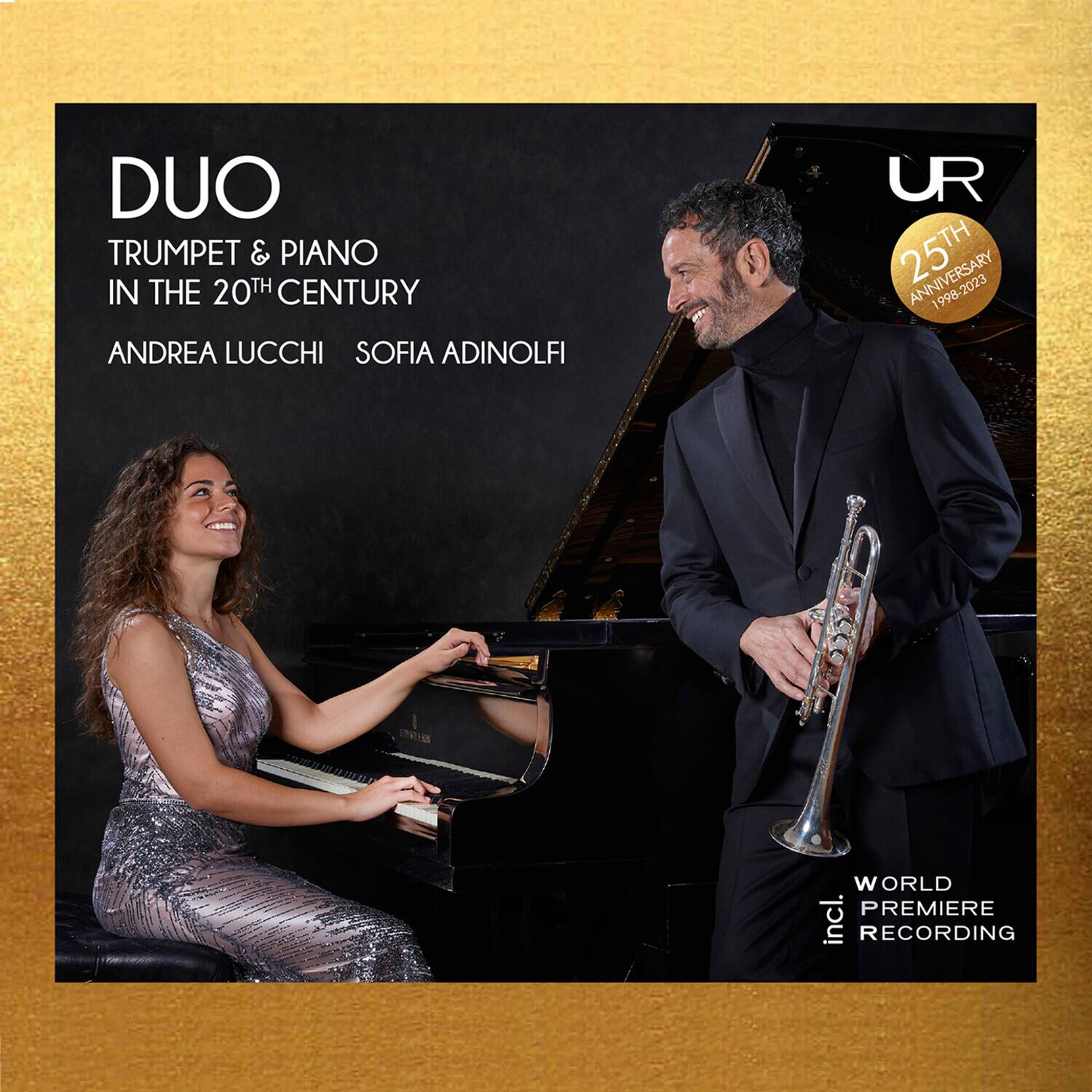 DUO  
TRUMPET & PIANO  
IN THE 20TH CENTURY  

ANDREA LUCCHI  
SOFIA ADINOLFI  

UR  
25TH ANNIVERSARY  
1998-2023  

WORLD PREMIERE  
incl. RECORDING