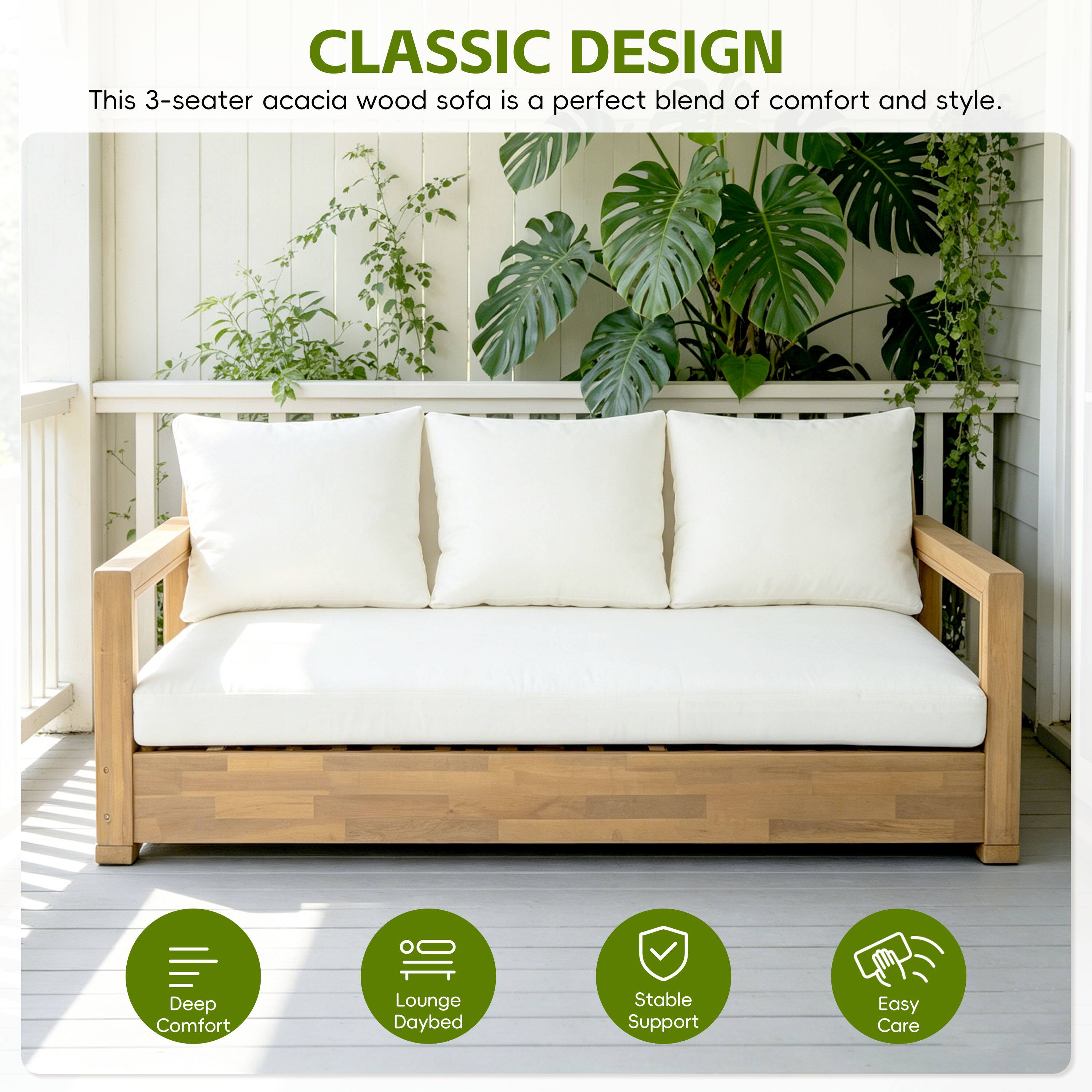 CLASSIC DESIGN  
This 3-seater acacia wood sofa is a perfect blend of comfort and style.  
- Deep Comfort  
- Lounge Daybed  
- Stable Support  
- Easy Care