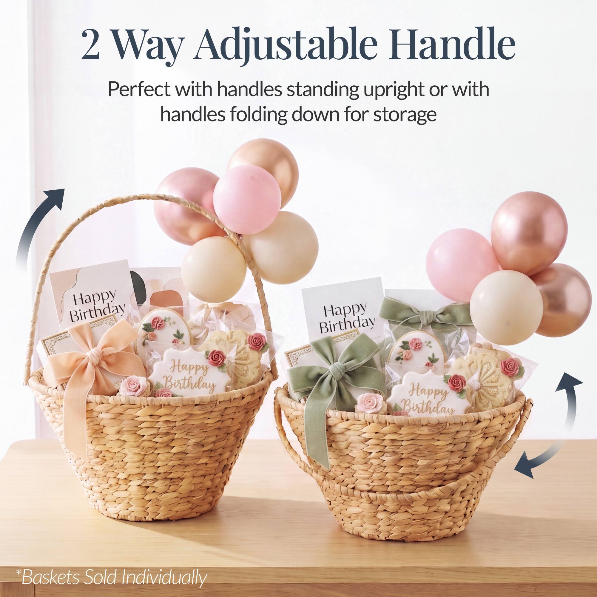 2 Way Adjustable Handle  
Perfect with handles standing upright or with handles folding down for storage  

Happy Birthday  
Happy Birthday  
Happy Birthday  
Happy Birthday  

*Baskets Sold Individually