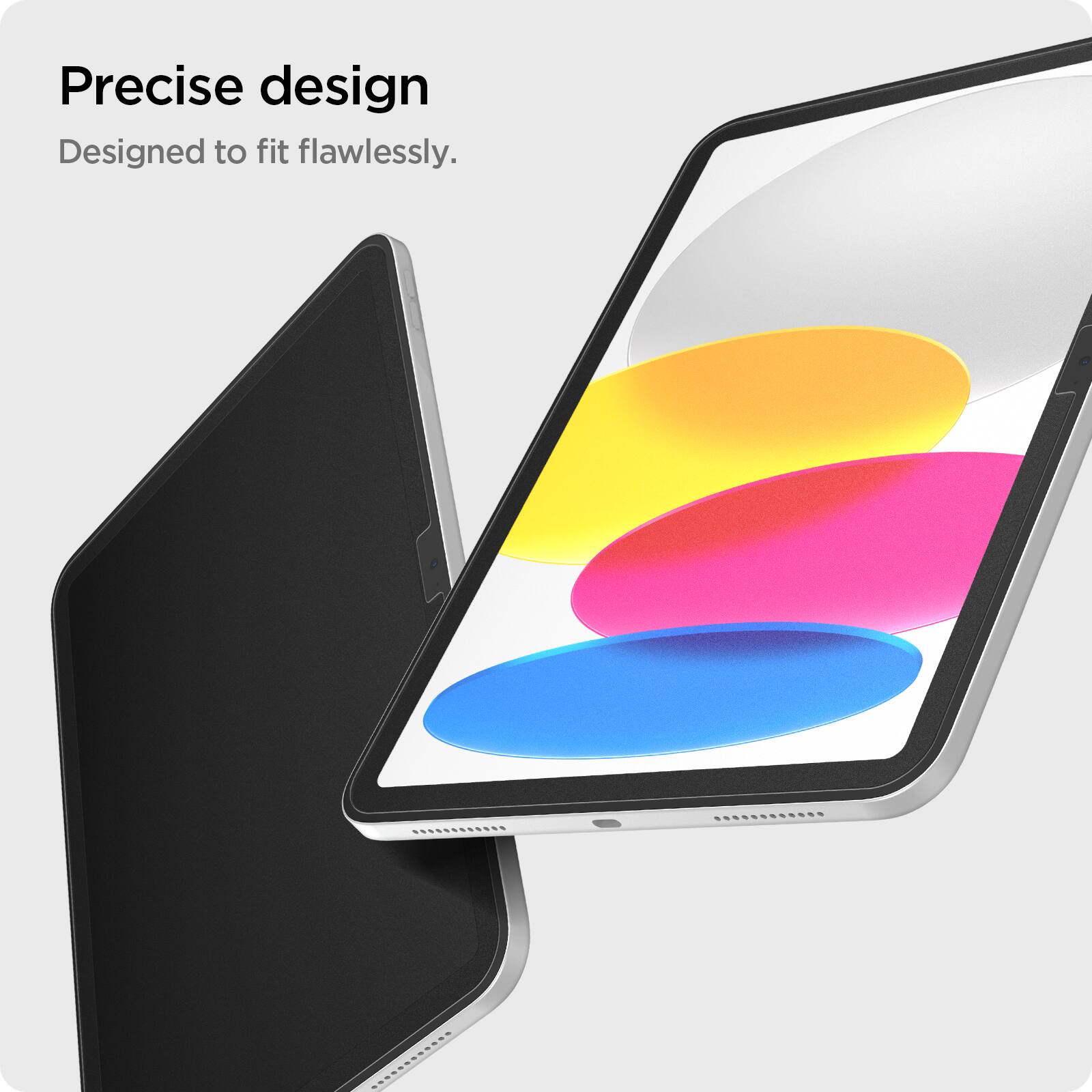 Precise design  
Designed to fit flawlessly.