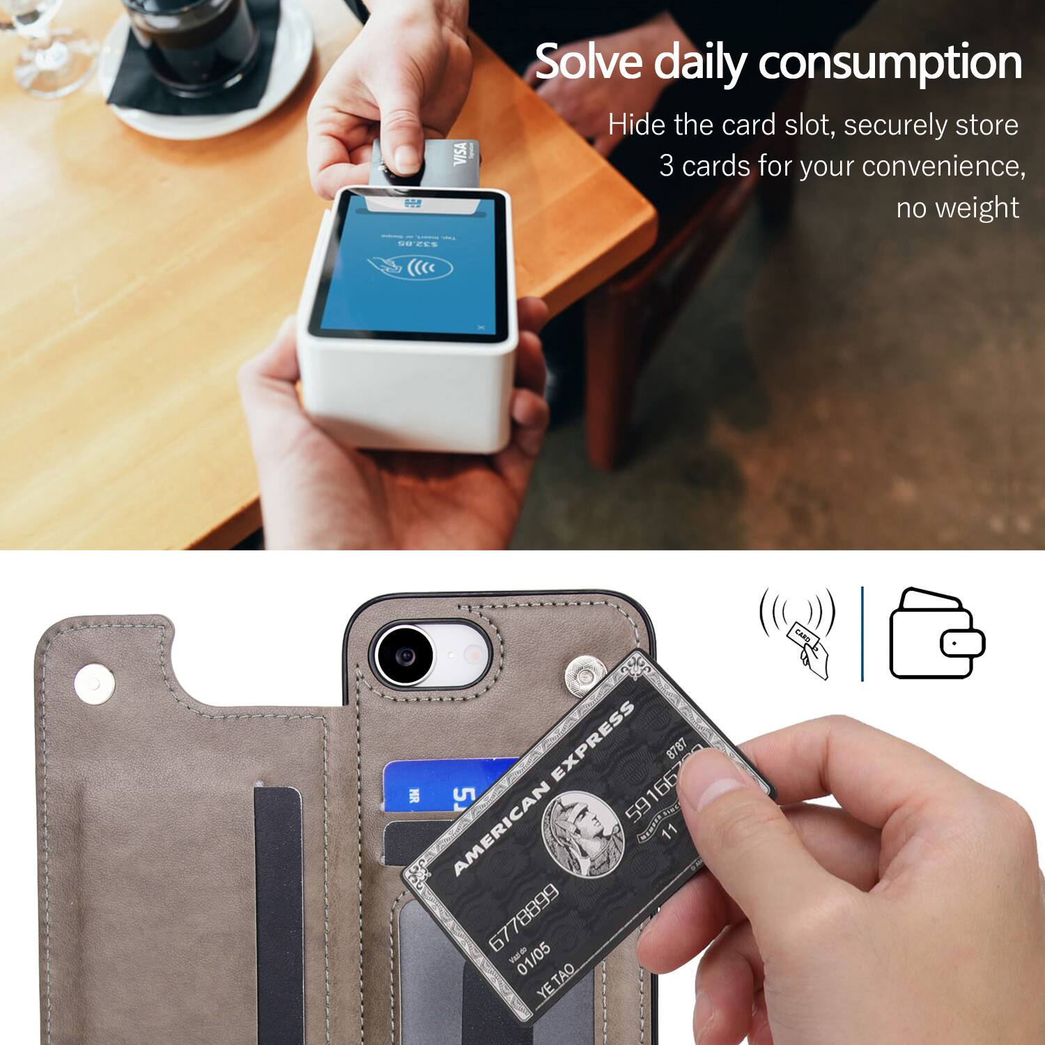 Solve daily consumption  
Hide the card slot, securely store 3 cards for your convenience, no weight  

AMERICAN EXPRESS  
67788999 59166 166 59  
01/05  
YETAQ