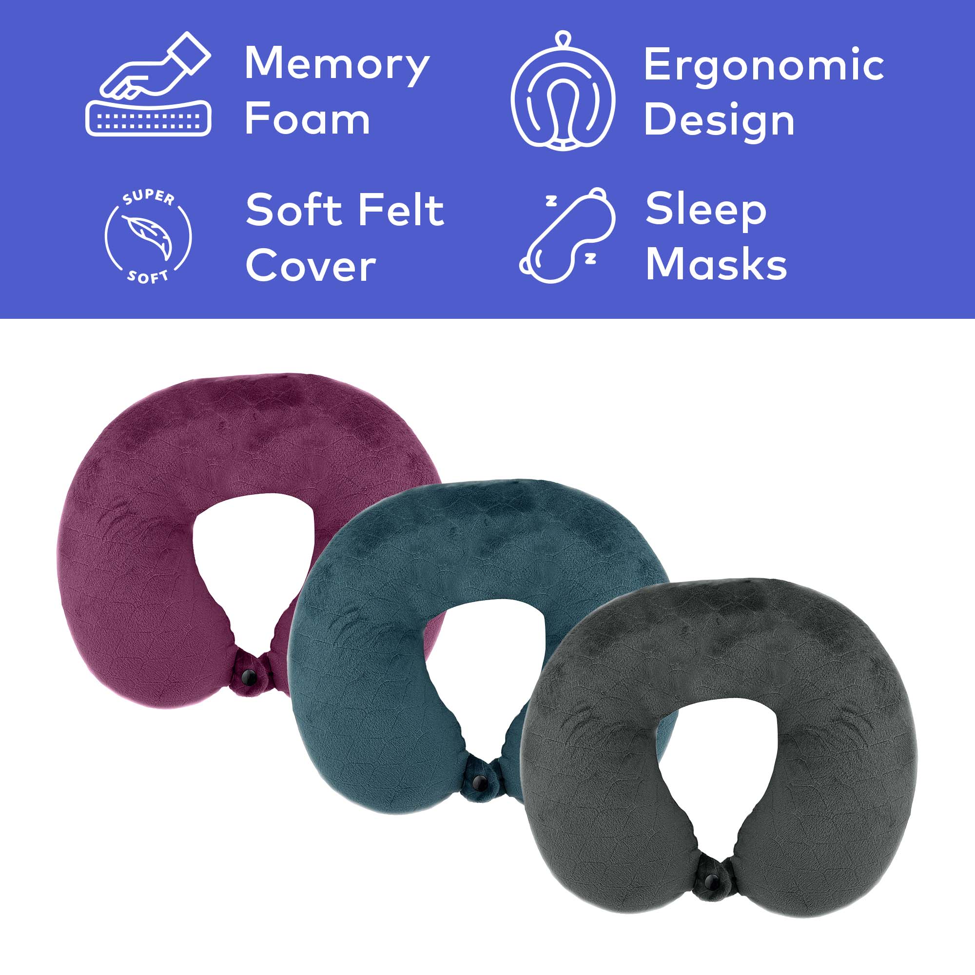 Memory Foam  
Soft Felt Cover  
Ergonomic Design  
Sleep Masks  

SUPER SOFT