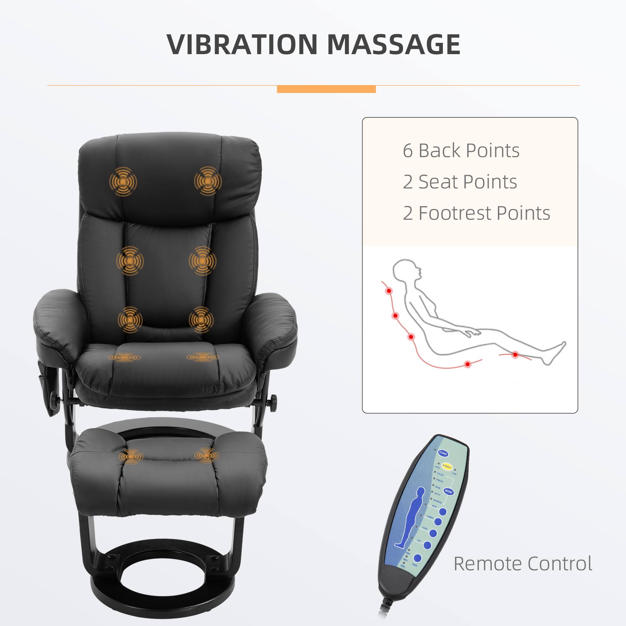 VIBRATION MASSAGE
6 Back Points
2 Seat Points
2 Footrest Points
Remote Control