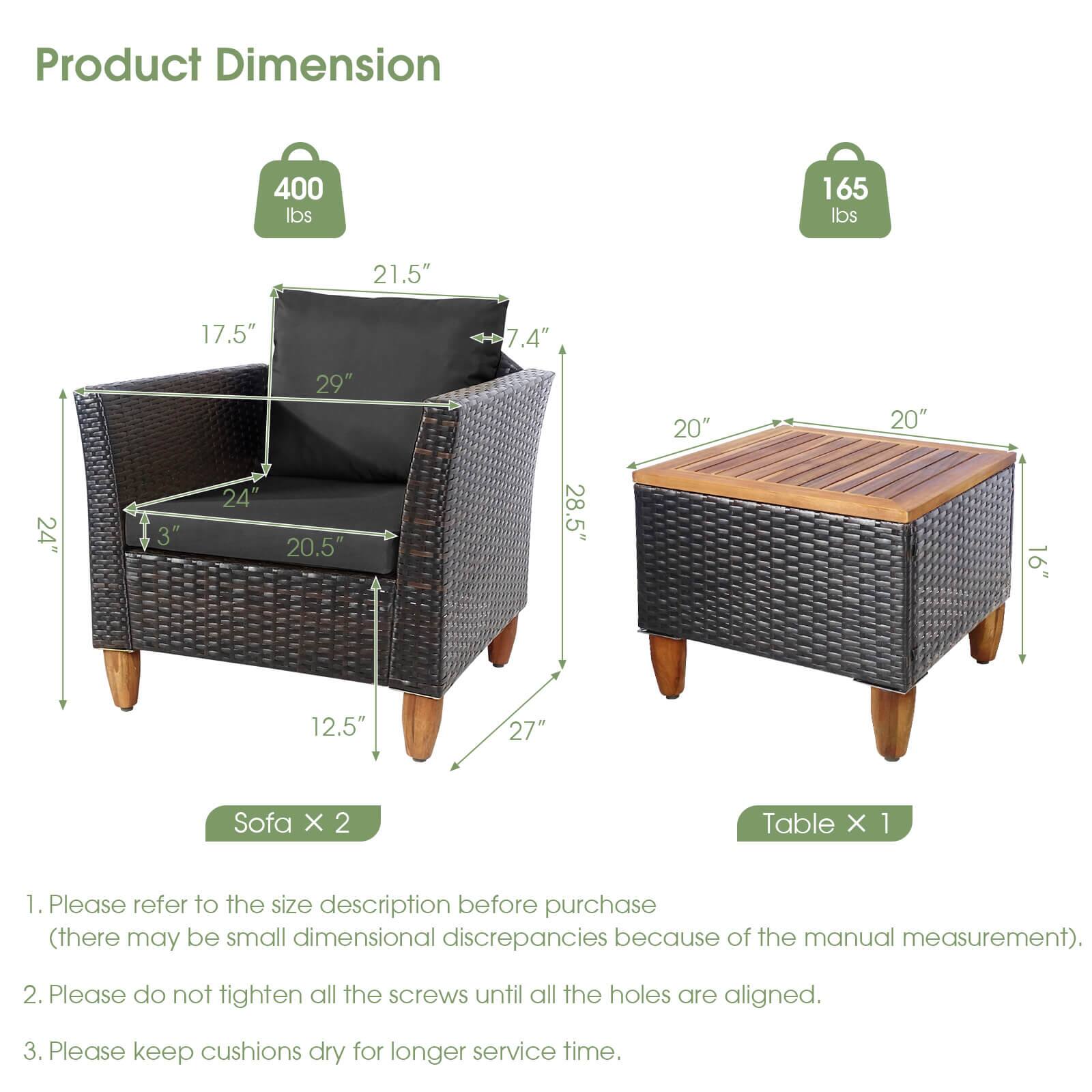 **Product Dimension**

- **Sofa x 2**
  - 400 lbs
  - 21.5" (width)
  - 17.5" (height)
  - 7.4" (depth)
  - 29" (seat height)
  - 20.5" (seat depth)
  - 24" (armrest height)
  - 3" (leg height)
  - 24" (leg width)
  - 28.5" (overall width)
  - 16" (overall depth)
  - 27" (overall height)

- **Table x 1**
  - 165 lbs
  - 20" (width)
  - 20" (depth)
  - 16" (height)

---

1. Please refer to the size description before purchase (there may be small dimensional discrepancies because of the manual measurement).
2. Please do not tighten all the screws until all the holes are aligned.
3. Please keep cushions dry for longer service time.