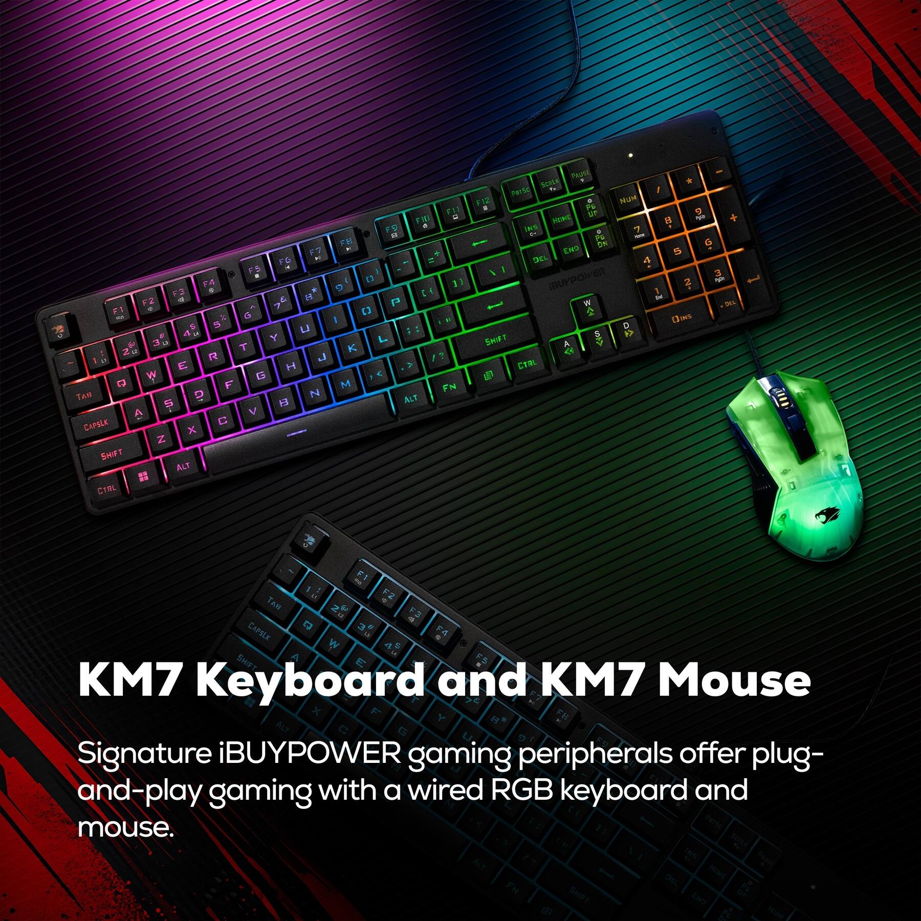 KM7 Keyboard and KM7 Mouse

Signature iBUYPOWER gaming peripherals offer plug-and-play gaming with a wired RGB keyboard and mouse.
