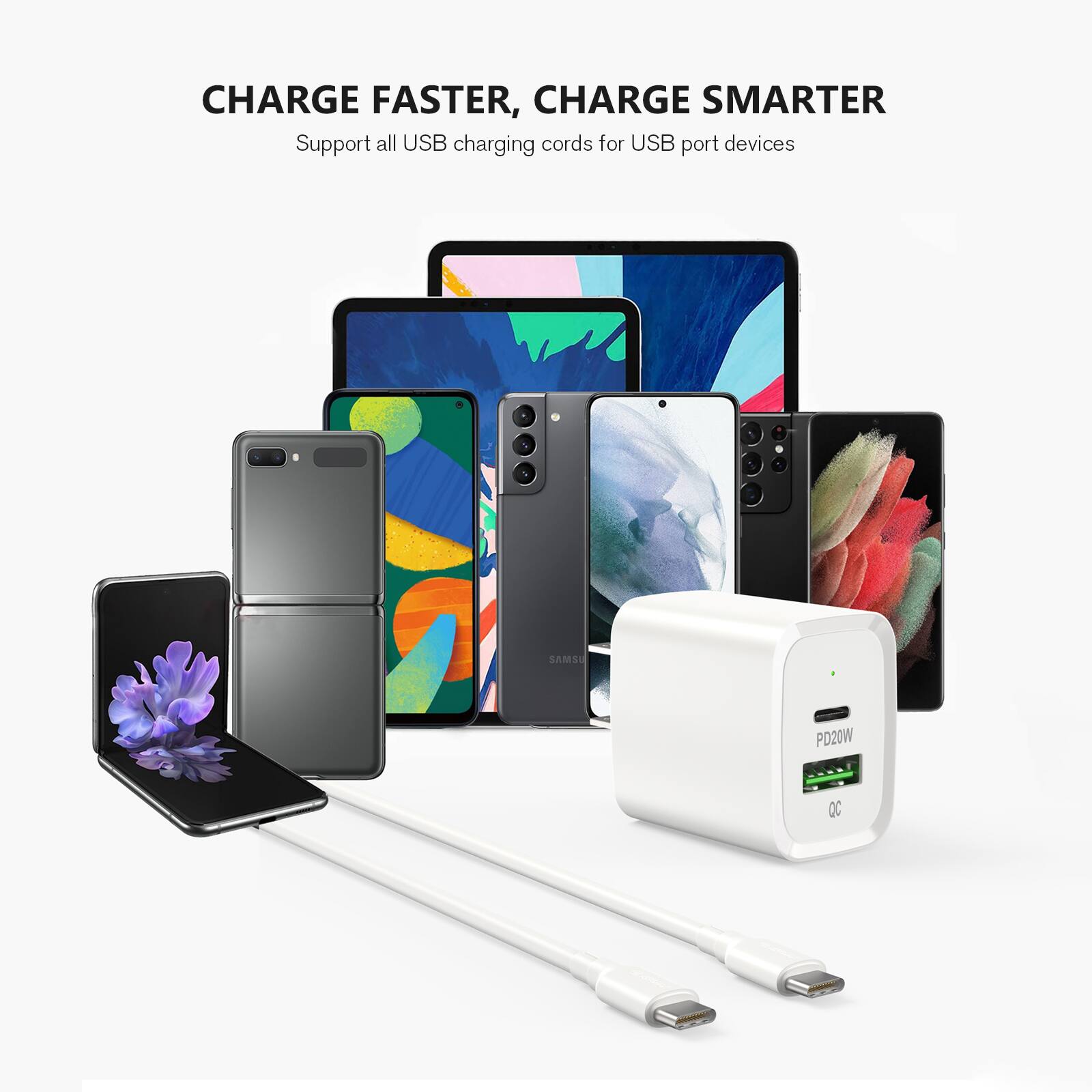 CHARGE FASTER, CHARGE SMARTER  
Support all USB charging cords for USB port devices  

PD20W  
QC