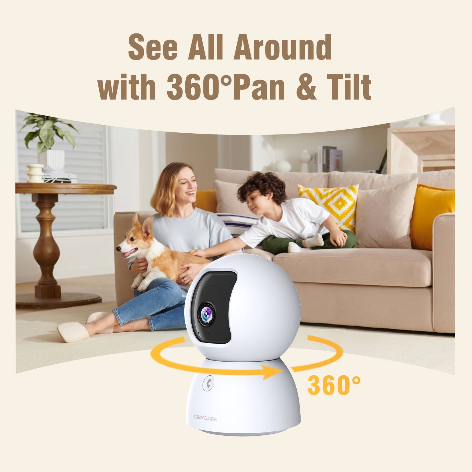 See All Around with 360° Pan & Tilt

360°

CINMOORE