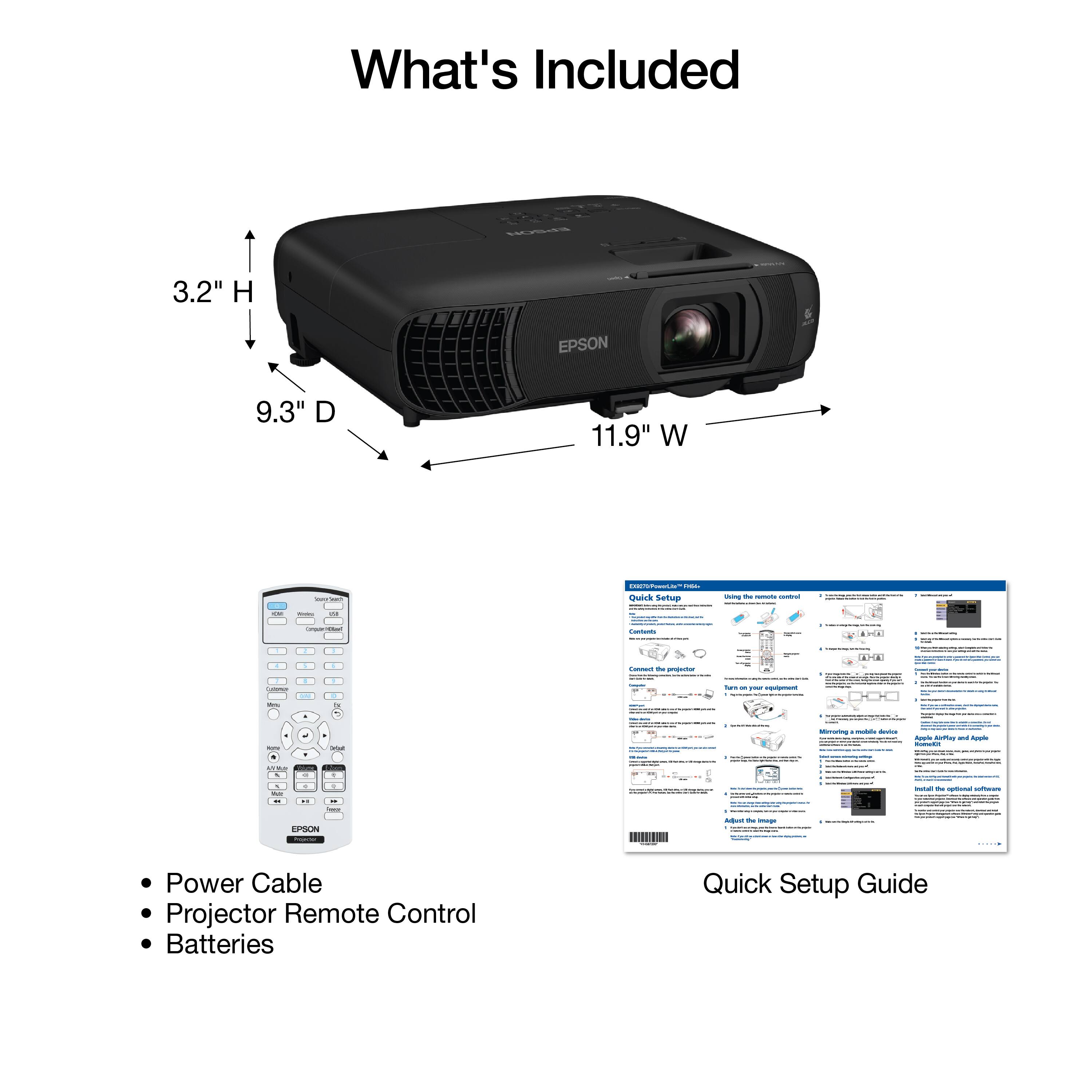 What's Included

- Power Cable
- Projector Remote Control
- Batteries
- Quick Setup Guide

3.2" H  
9.3" D  
11.9" W