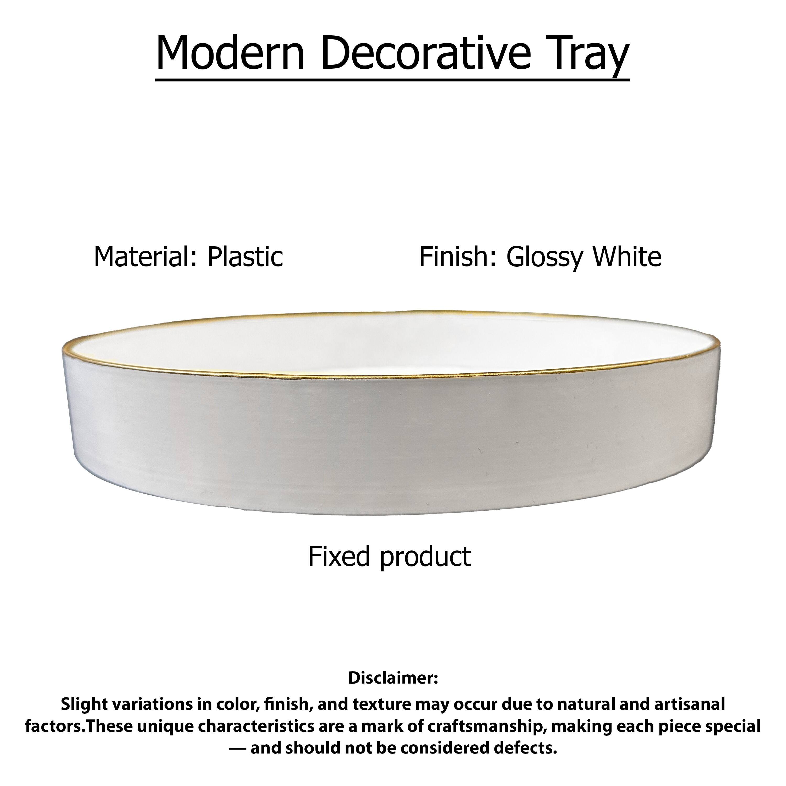 Modern Decorative Tray

Material: Plastic  
Finish: Glossy White

Fixed product

Disclaimer:  
Slight variations in color, finish, and texture may occur due to natural and artisanal factors. These unique characteristics are a mark of craftsmanship, making each piece special — and should not be considered defects.