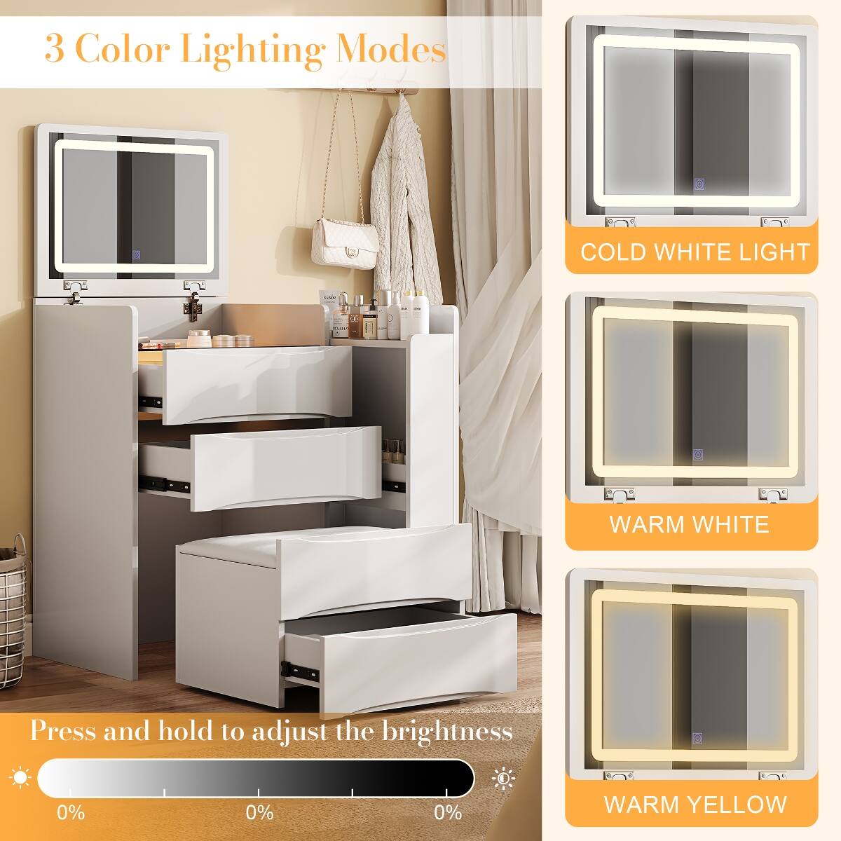 3 Color Lighting Modes

COLD WHITE LIGHT

WARM WHITE

Press and hold to adjust the brightness

0% 0% 0%

WARM YELLOW
