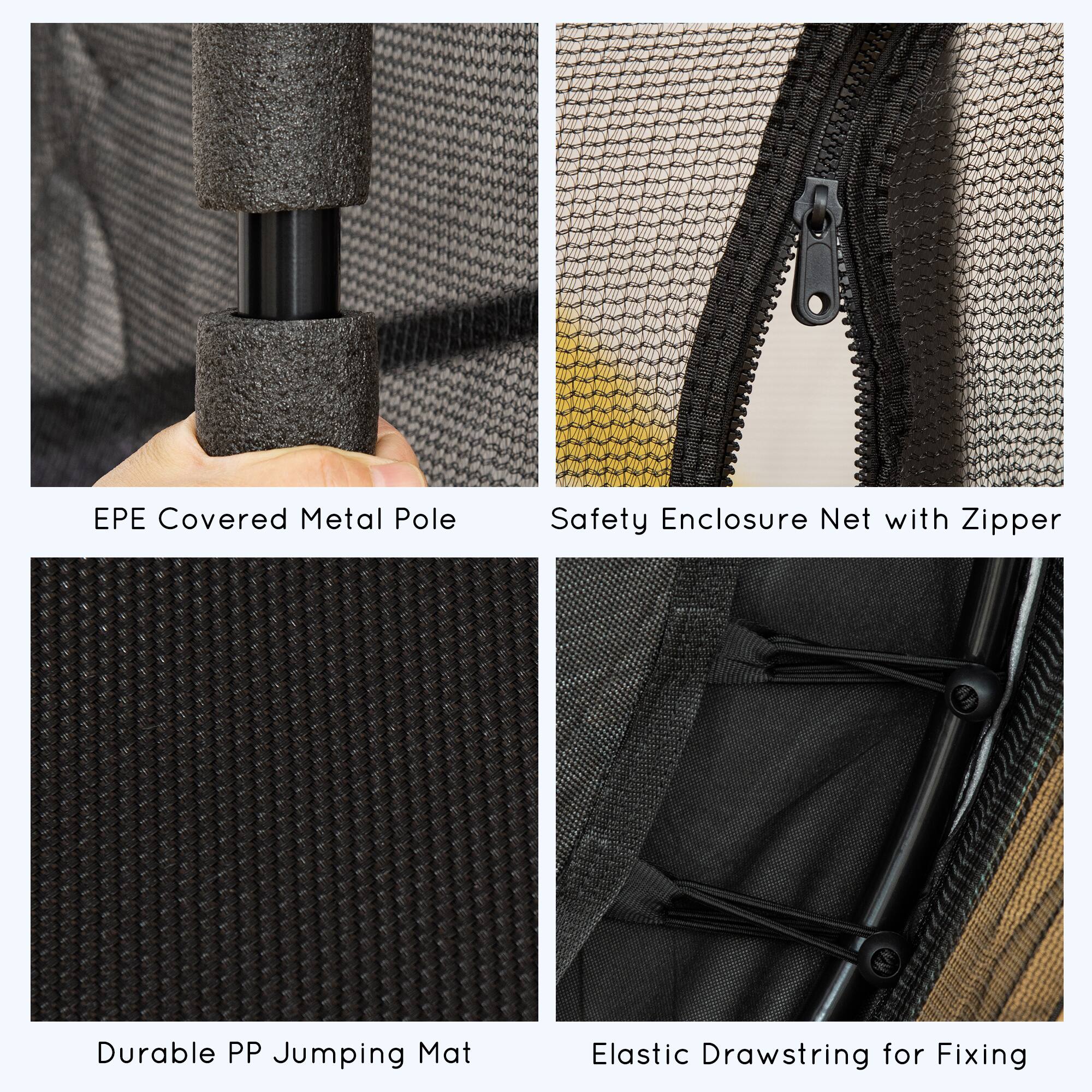 EPE Covered Metal Pole  
Safety Enclosure Net with Zipper  
Durable PP Jumping Mat  
Elastic Drawstring for Fixing