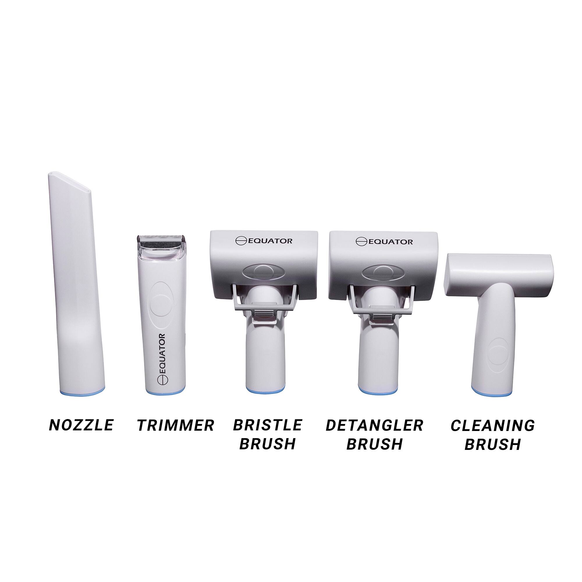 EQUATOR EQUATOR EQUATOR EQUATOR

NOZZLE TRIMMER BRISTLE DETANGLER CLEANING BRUSH

BRUSH BRUSH