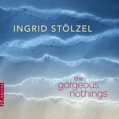 INGRID STÖLZEL  
the gorgeous nothings