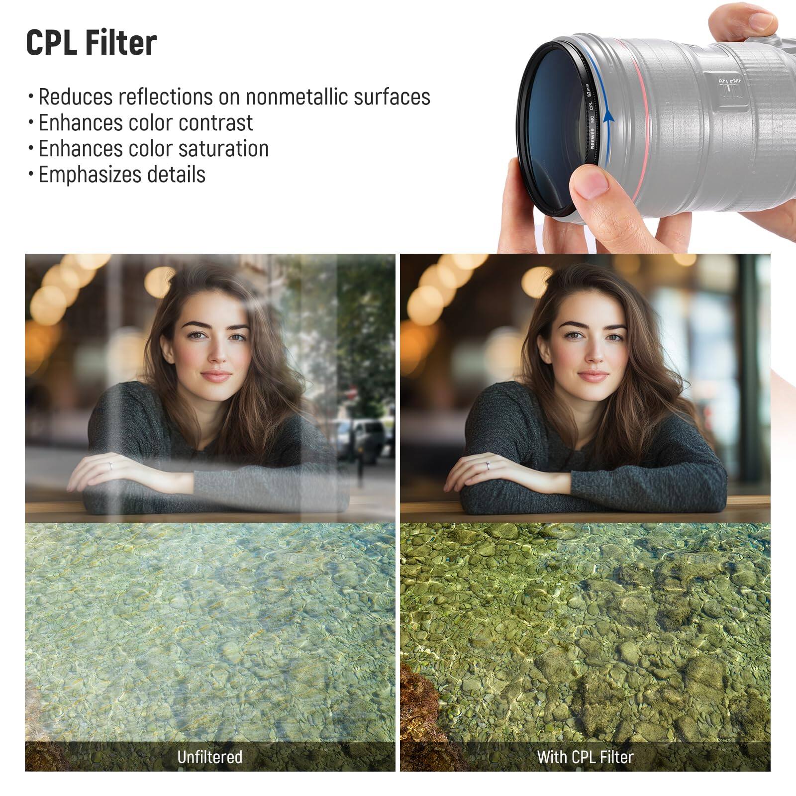 CPL Filter

- Reduces reflections on nonmetallic surfaces
- Enhances color contrast
- Enhances color saturation
- Emphasizes details

Unfiltered

With CPL Filter