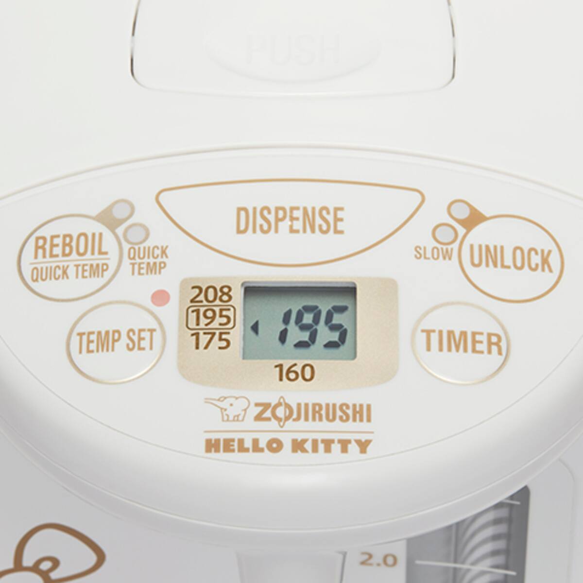 - DISPENSE
- REBOIL QUICK TEMP
- QUICK TEMP
- SLOW
- UNLOCK
- TEMP SET
- TIMER
- ZOJIRUSHI HELLO KITTY
- 208
- 195
- 175
- 160