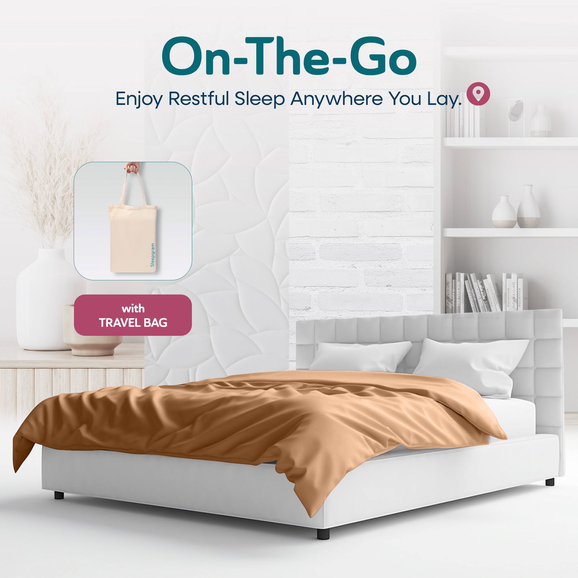 On-The-Go  
Enjoy Restful Sleep Anywhere You Lay.  
with TRAVEL BAG