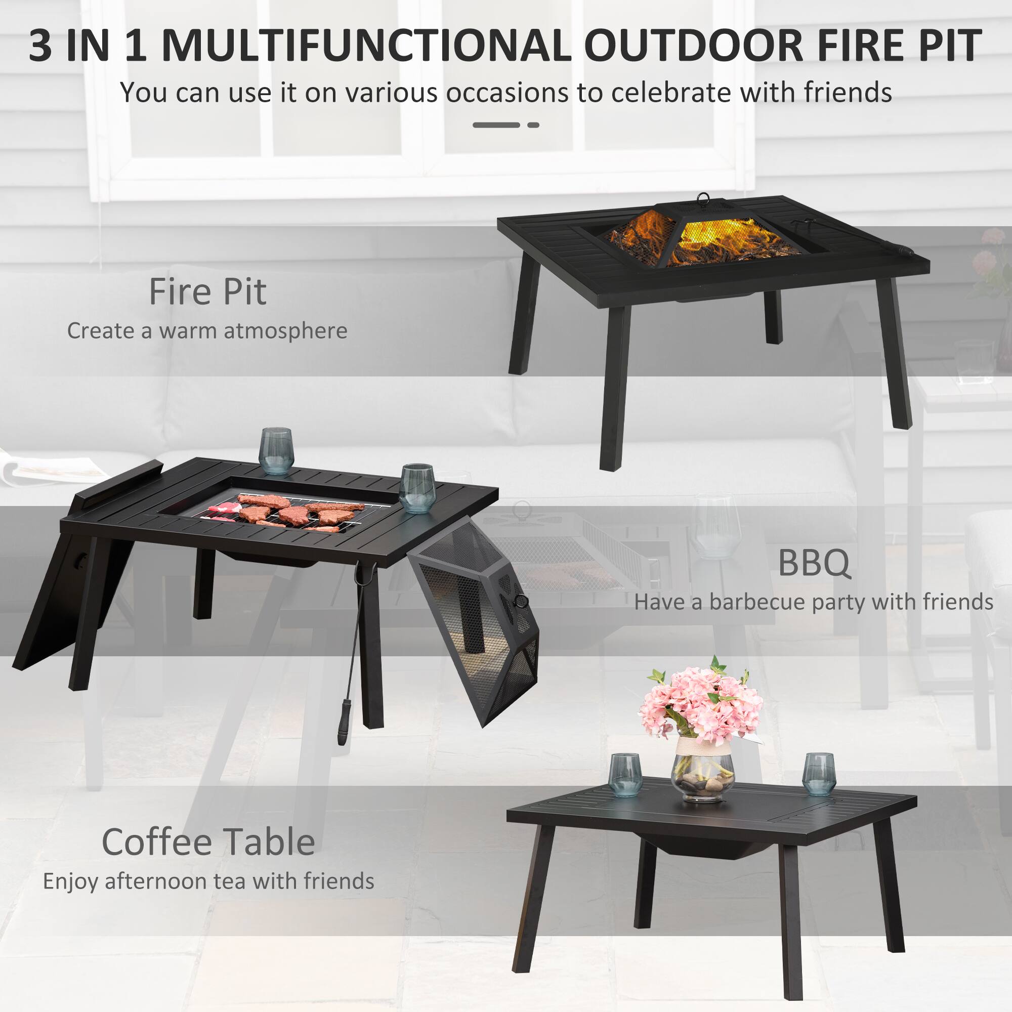 3 IN 1 MULTIFUNCTIONAL OUTDOOR FIRE PIT  
You can use it on various occasions to celebrate with friends

Fire Pit  
Create a warm atmosphere

BBQ  
Have a barbecue party with friends

Coffee Table  
Enjoy afternoon tea with friends