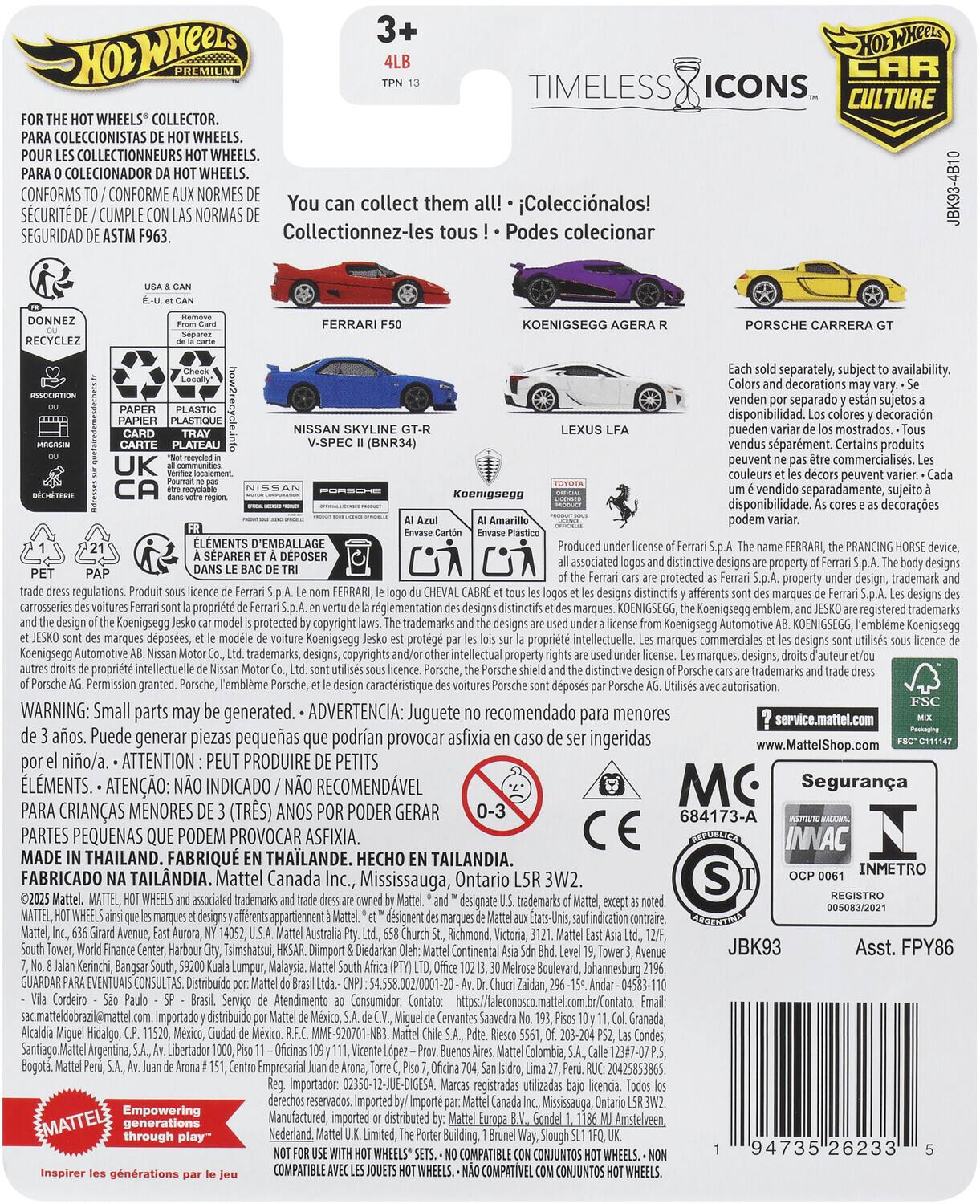 Sure, here is the corrected and grouped text from the image:

---

**Hot Wheels Premium**

**3+**  
**4LB**  
**TPN 13**

**FOR THE HOT WHEELS® COLLECTOR.**  
**PARA COLECCIONISTAS DE HOT WHEELS.**  
**POUR LES COLLECTIONNEURS HOT WHEELS.**  
**PARA O COLECCIONADOR DA HOT WHEELS.**  
**CONFORMS TO / CONFORME AUX NORMES DE**  
**SEGURIDAD DE / CUMPLE CON LAS NORMAS DE**  
**SEGURIDAD DE ASTM F963.**

**You can collect them all!**  
**¡¡¡¡¡¡¡¡¡¡¡¡¡¡¡¡¡¡¡¡¡¡¡¡¡¡¡¡¡¡¡¡¡¡¡¡¡¡¡¡¡¡¡¡¡¡¡¡¡¡¡¡¡¡¡¡¡¡¡¡¡¡¡¡¡¡¡¡¡¡¡¡¡¡¡¡¡¡¡¡¡¡¡¡¡¡¡¡¡¡¡¡¡¡¡¡¡¡¡¡¡¡