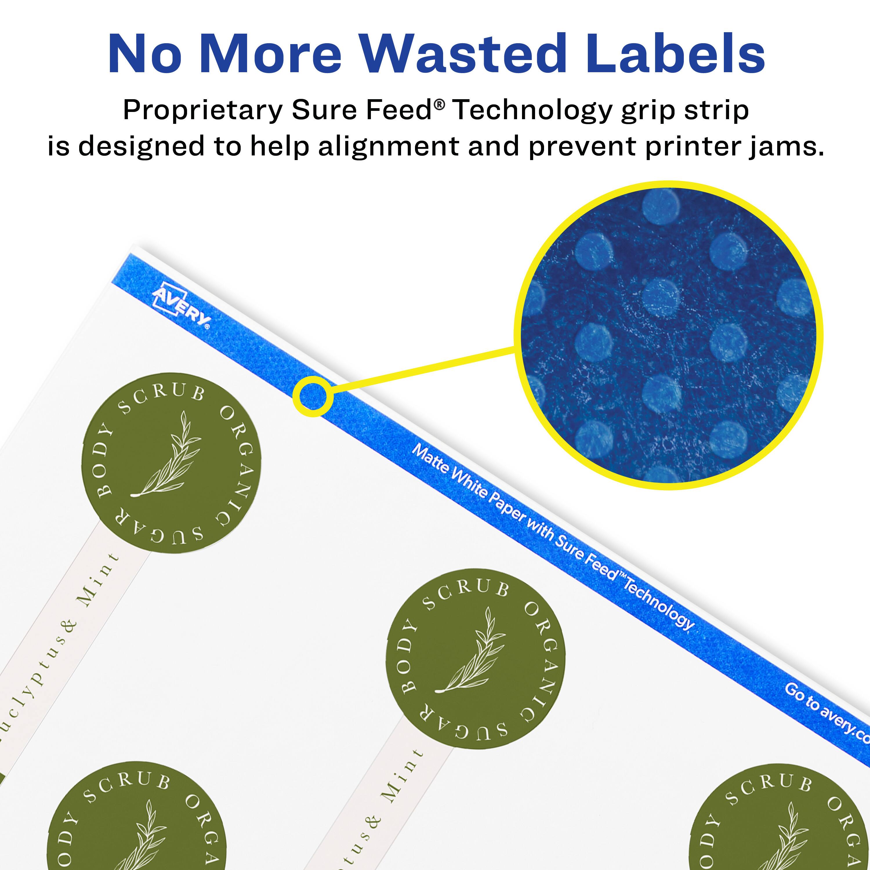 No More Wasted Labels

Proprietary Sure Feed® Technology grip strip is designed to help alignment and prevent printer jams.

AVERY

SCRUB BODY ORGANIC SUGAR Mint eucalyptus & SCRUB BODY ORGANIC

Matte White Paper with Sure Feed® Technology

Go to avery.co