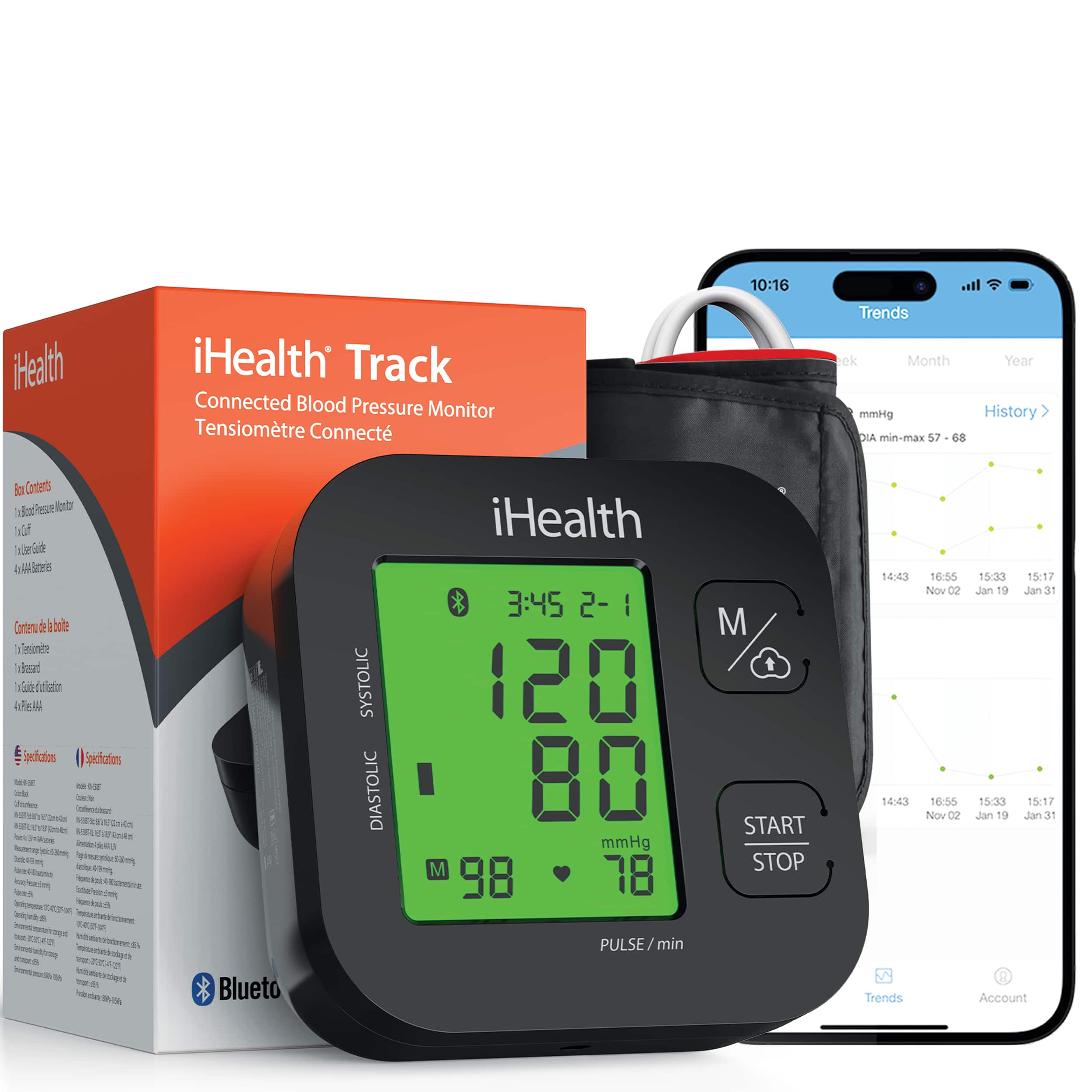 iHealth Track  
Connected Blood Pressure Monitor  
Tensiomètre Connecté  

Box Contents:  
- iHealth Blood Pressure Monitor  
- 1-Gauge  

Contents du boîtier:  
- Tensiomètre  
- 1-Gauge  

Specifications:  
- Bluetooth  
- Compatible with iOS and Android  

Trends  
Week Month Year  

mmHg  
DIA min-max 57 - 68  

History  

120  
80  
mmHg  

PULSE / min  
98  

START STOP  

Trends  
Account  

14:43 16:55 15:33 15:17  
Nov 02 Jan 19 Jan 31  

14:43 16:55 15:33 15:17  
Nov 02 Jan 19 Jan 31
