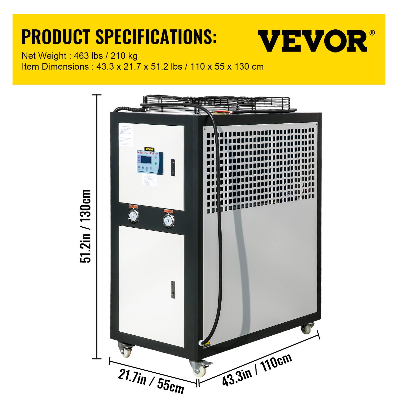 PRODUCT SPECIFICATIONS:  
VEVOR  
Net Weight: 463 lbs / 210 kg  
Item Dimensions: 43.3 x 21.7 x 51.2 lbs / 110 x 55 x 130 cm