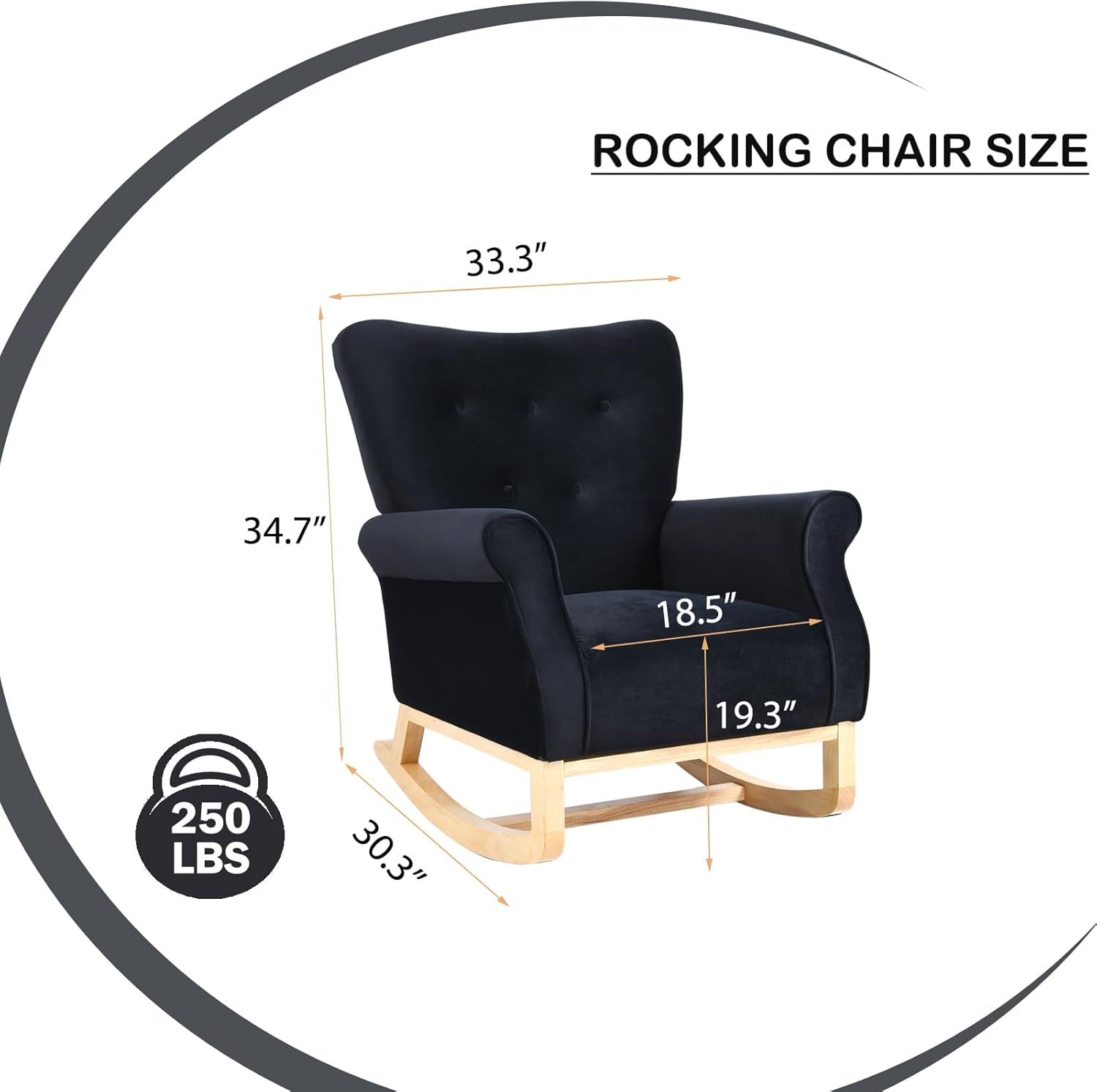 ROCKING CHAIR SIZE

- Height: 33.3"
- Width: 34.7"
- Depth: 18.5"
- Seat Height: 19.3"
- Seat Depth: 30.3"
- Weight Capacity: 250 LBS