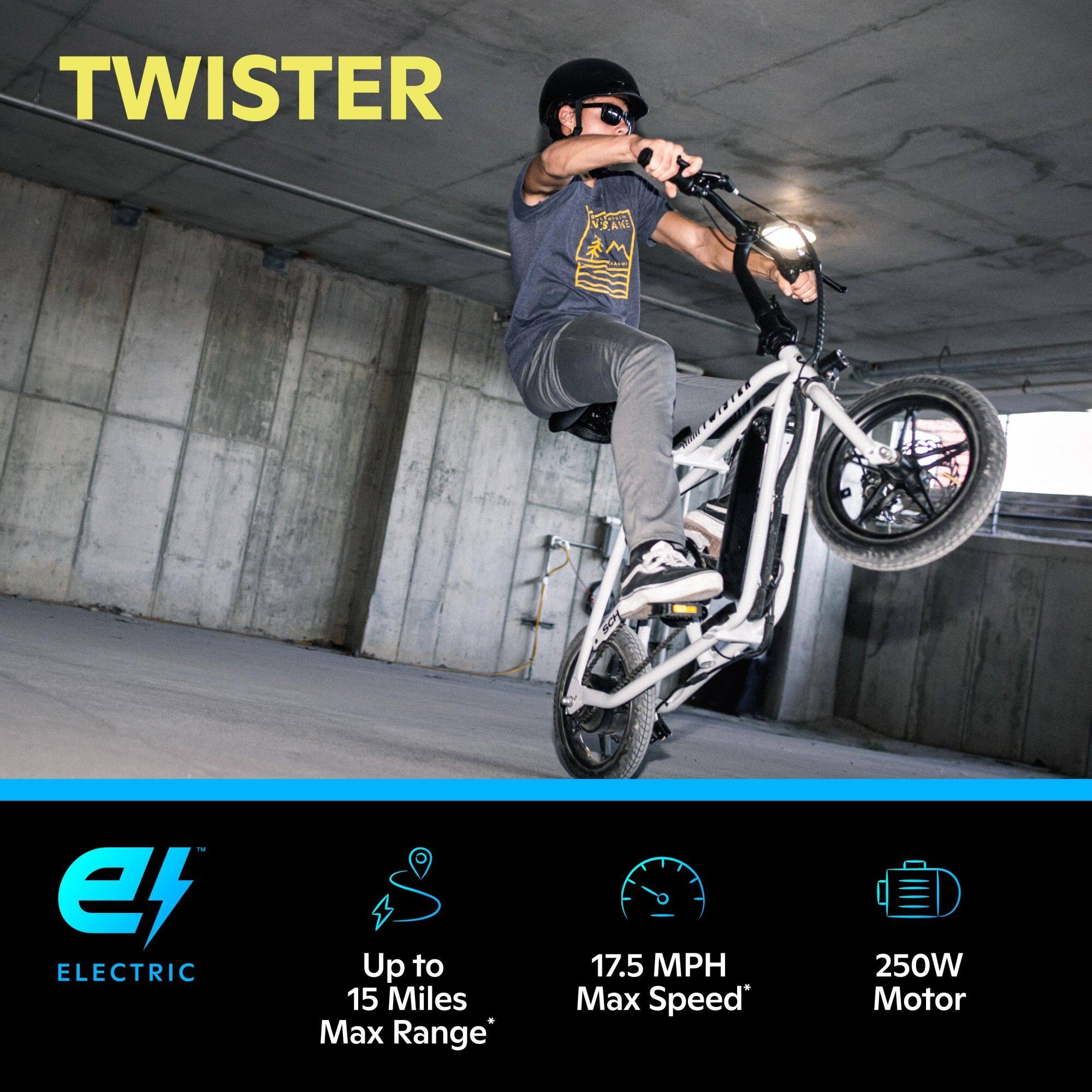 TWISTER
ELECTRIC
Up to 15 Miles * Max Range
17.5 MPH Max Speed
250W Motor