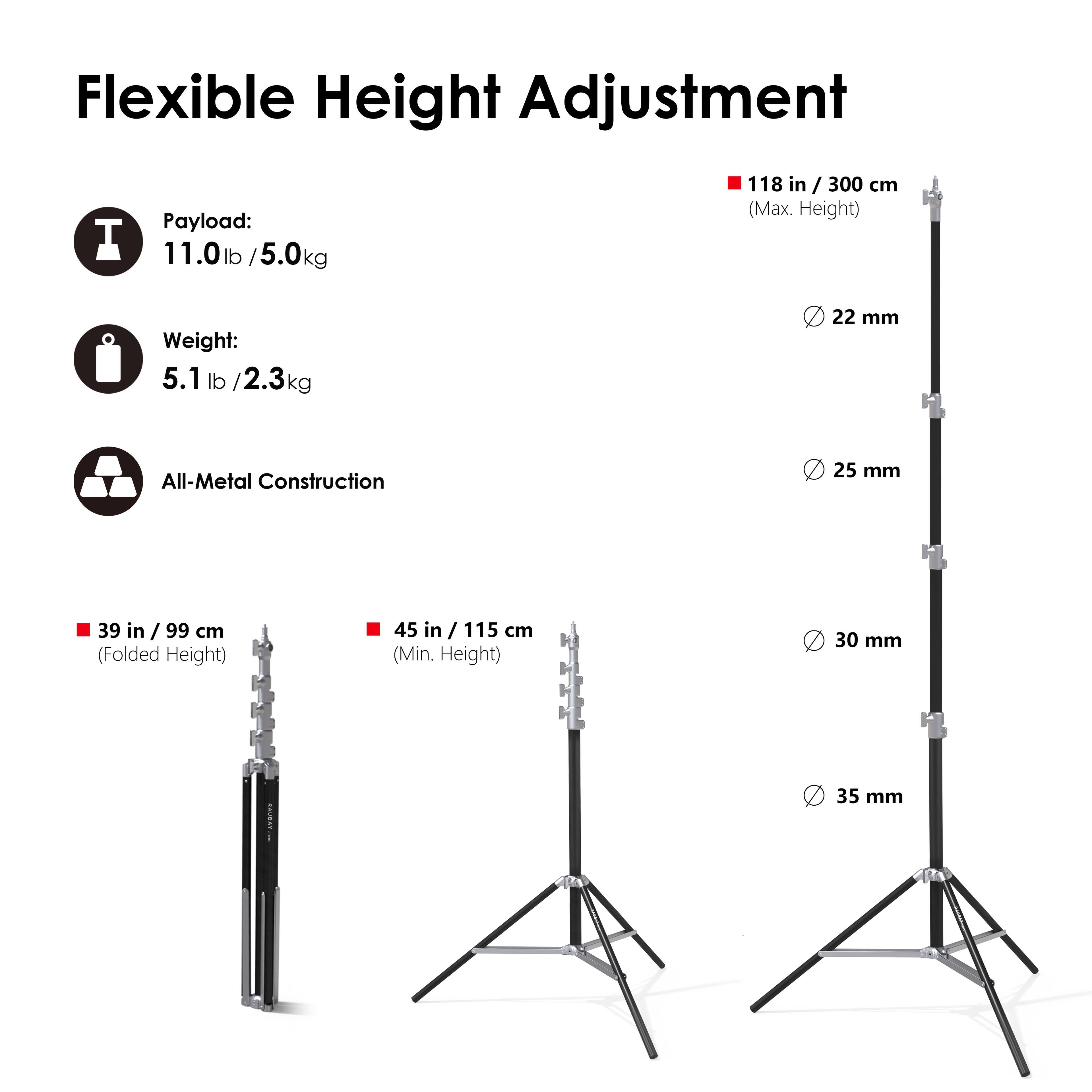 Flexible Height Adjustment

- Payload: 11.0 lb / 5.0 kg
- Weight: 5.1 lb / 2.3 kg
- All-Metal Construction

- 118 in / 300 cm (Max. Height)
- 39 in / 99 cm (Folded Height)
- 45 in / 115 cm (Min. Height)

- 22 mm
- 25 mm
- 30 mm
- 35 mm