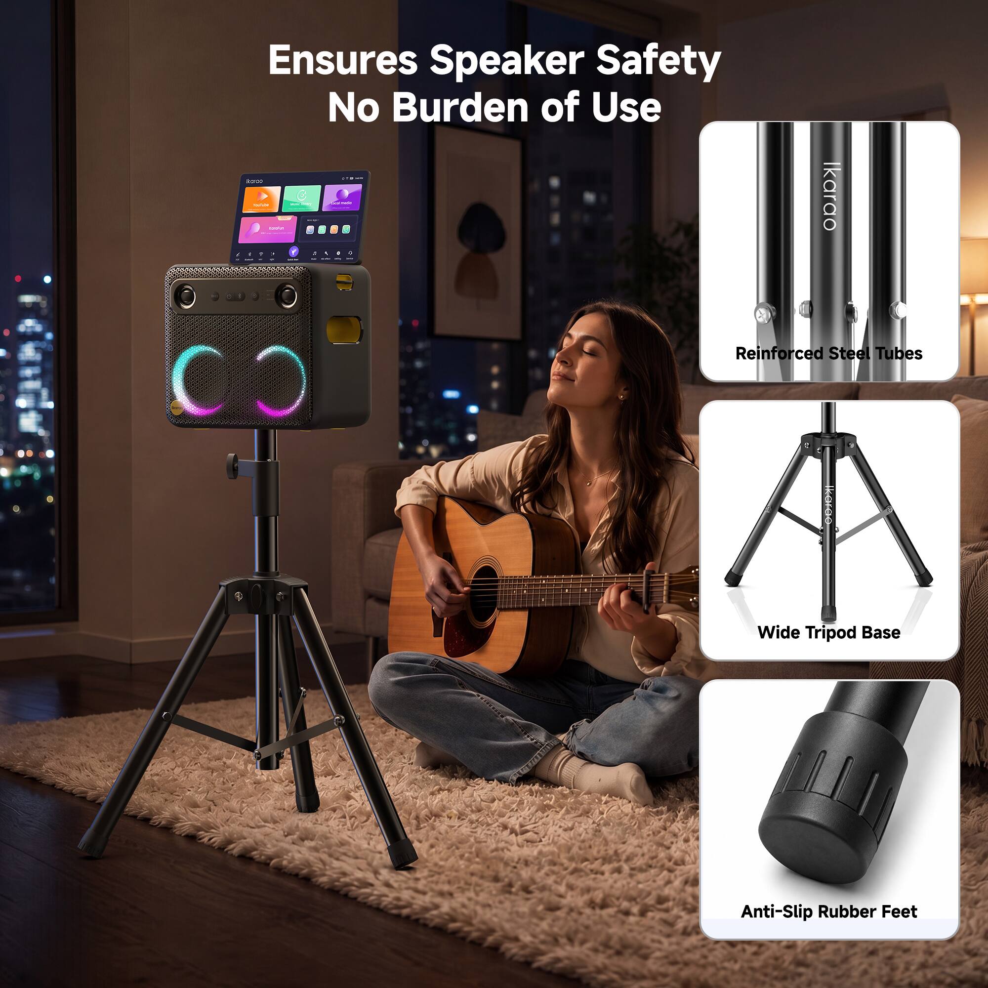 Ensures Speaker Safety No Burden of Use

Ikarao

Reinforced Steel Tubes

Wide Tripod Base

Anti-Slip Rubber Feet