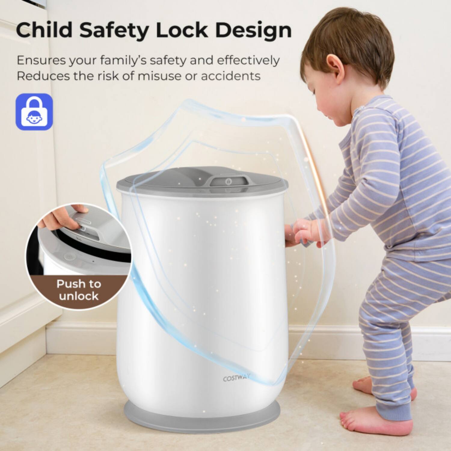 Child Safety Lock Design  
Ensures your family's safety and effectively reduces the risk of misuse or accidents.  
Push to unlock  
COSTWAY