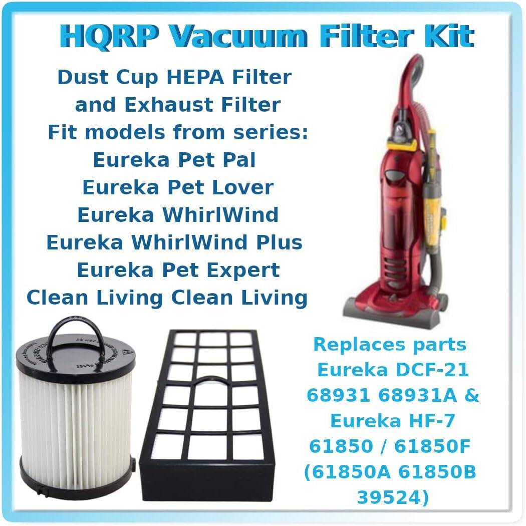HQRP Vacuum Filter Kit  
Dust Cup HEPA Filter and Exhaust Filter  
Fit models from series:  
Eureka Pet Pal  
Eureka Pet Lover  
Eureka WhirlWind  
Eureka WhirlWind Plus  
Eureka Pet Expert  
Clean Living Clean Living  

Replaces parts:  
Eureka DCF-21  
68931 68931A &  
Eureka HF-7  
61850 / 61850F  
(61850A 61850B 39524)