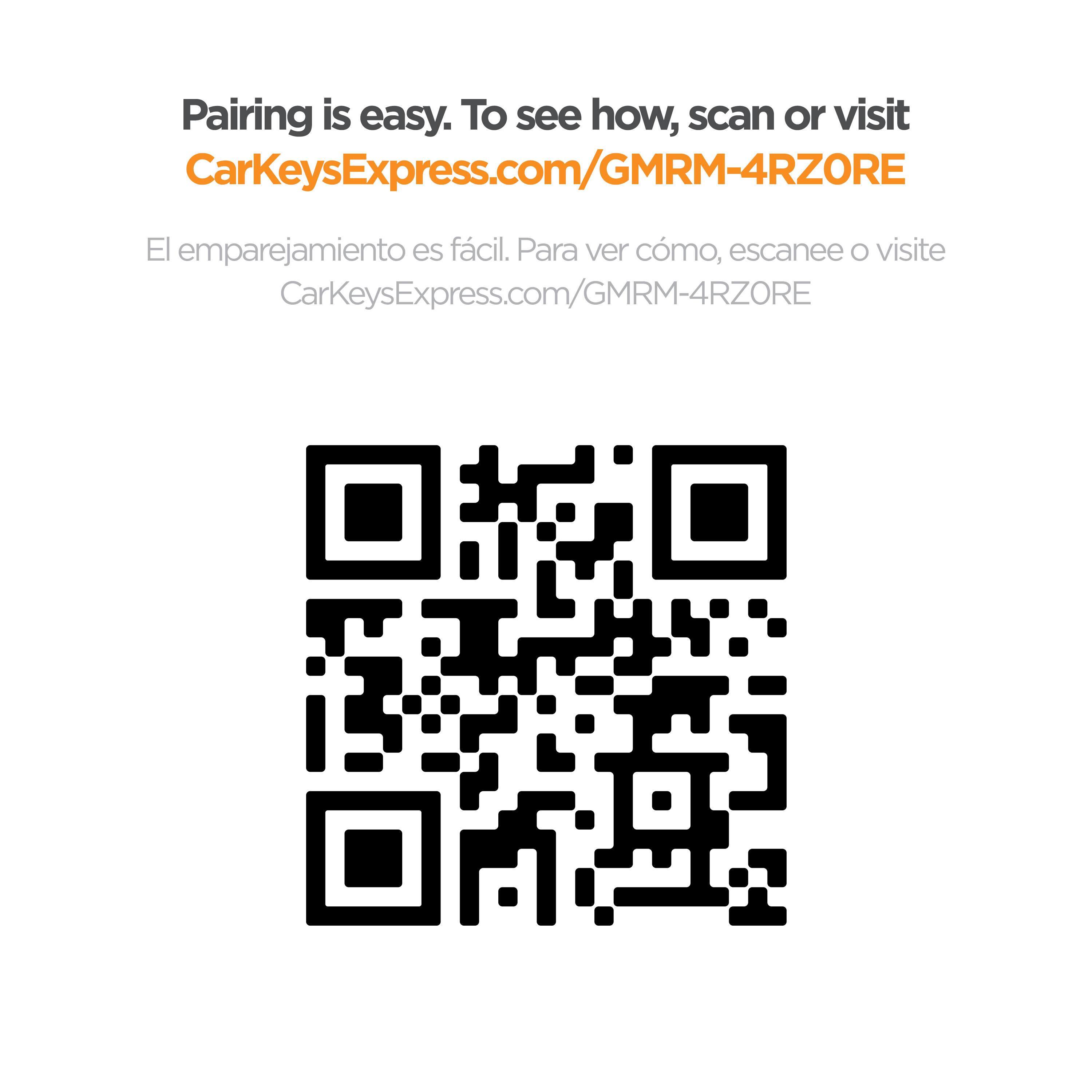 Pairing is easy. To see how, scan or visit CarKeysExpress.com/GMRM-4RZORE

El emparejamiento es fácil. Para ver cómo, escanee o visite CarKeysExpress.com/GMRM-4RZORE
