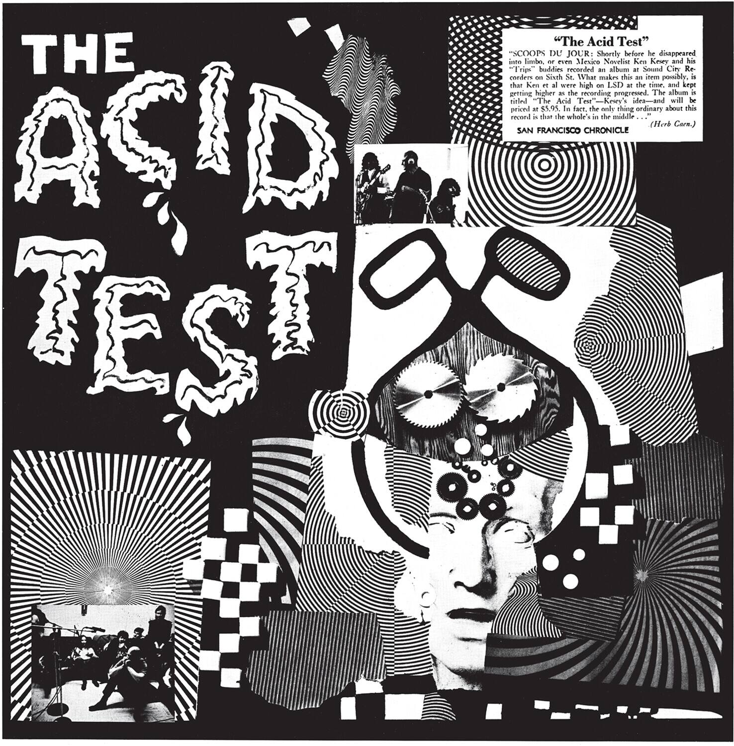 **THE ACID TEST**

**"The Acid Test"**

**COOPS DU JOUR**

Shortly before he disappeared into limbo, or even Mexico, Ken Kesey and his "Trips" band recorded "The Acid Test" on LSD at the time, and kept it high. What makes this item possibly the most tripped out record ever, is that Ken et al were high on LSD at the time, and kept it high. The album is titled "The Acid Test" — Kesey's idea — and will be priced at $5.95. In fact, the only thing ordinary about this record is that the whole's in the middle.

**SAN FRANCISCO CHRONICLE**

(Herb Cain)