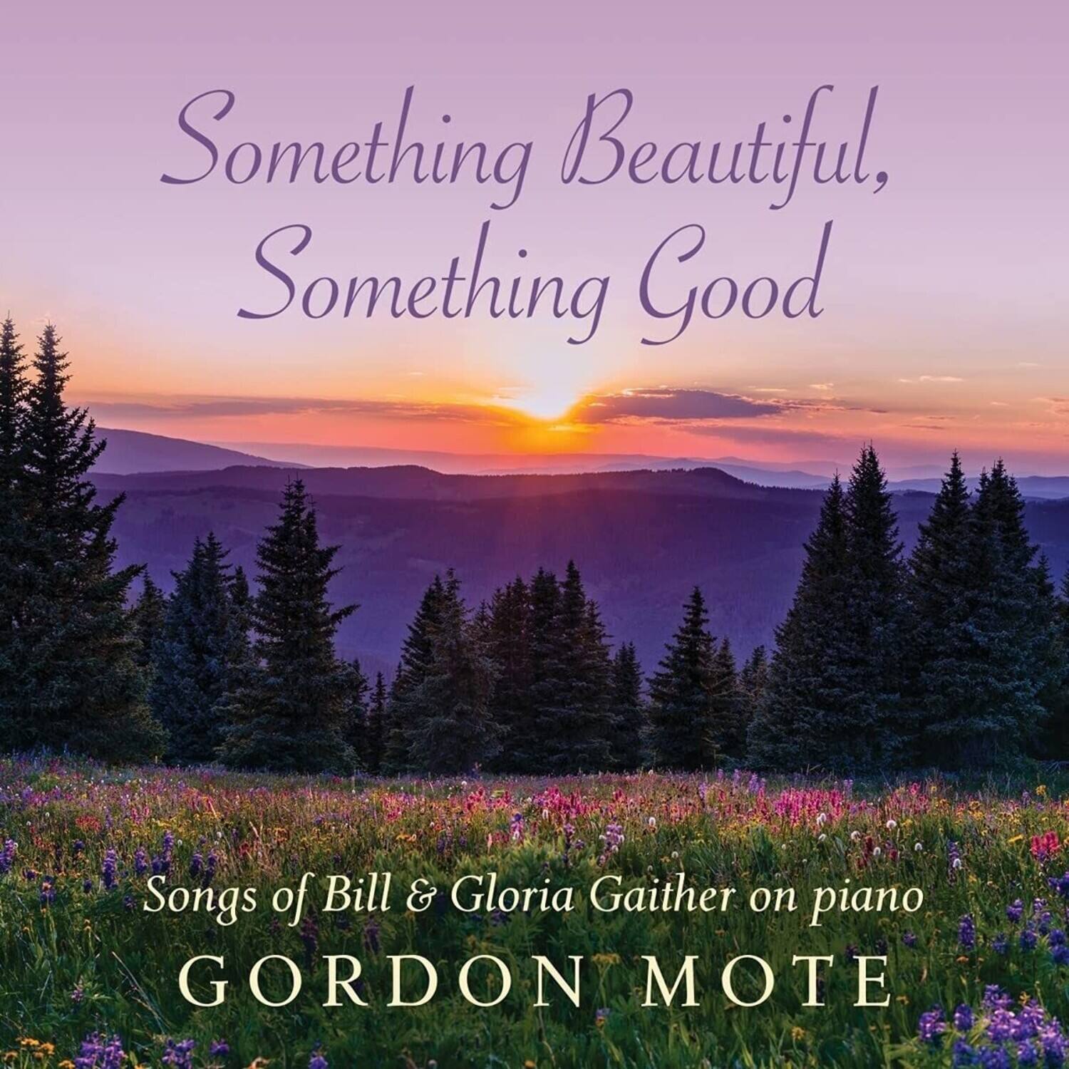 Something Beautiful, Something Good

Songs of Bill & Gloria Gaither on piano

GORDON MOTE