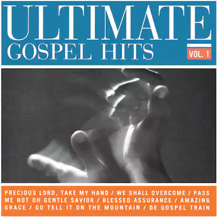ULTIMATE GOSPEL HITS VOL. 1
PRECIOUS LORD, TAKE MY HAND / WE SHALL OVERCOME / PASS ME NOT OH GENTLE SAVIOR / BLESSED ASSURANCE / AMAZING GRACE / GO TELL IT ON THE MOUNTAIN / DE GOSPEL TRAIN