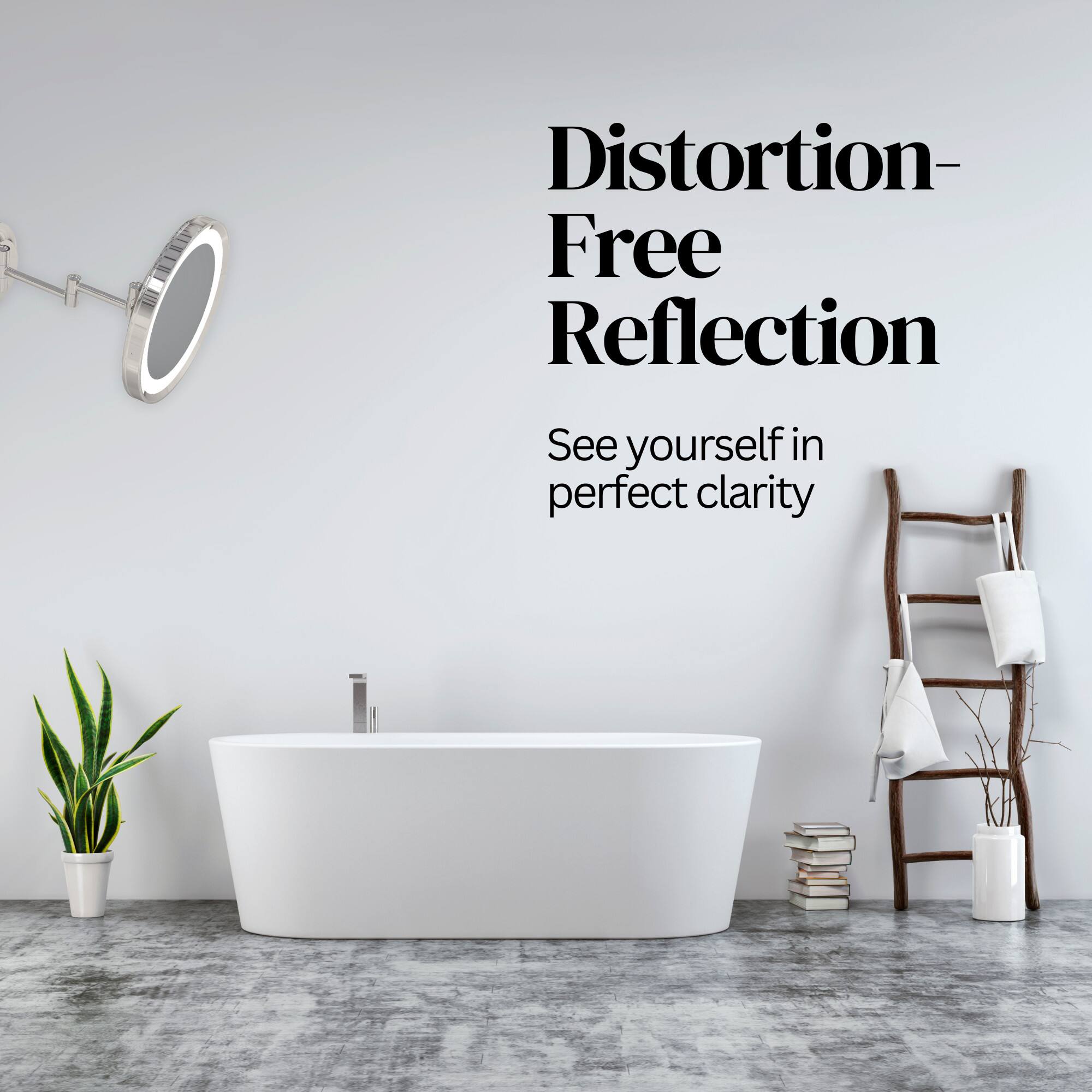 Distortion-Free Reflection  
See yourself in perfect clarity