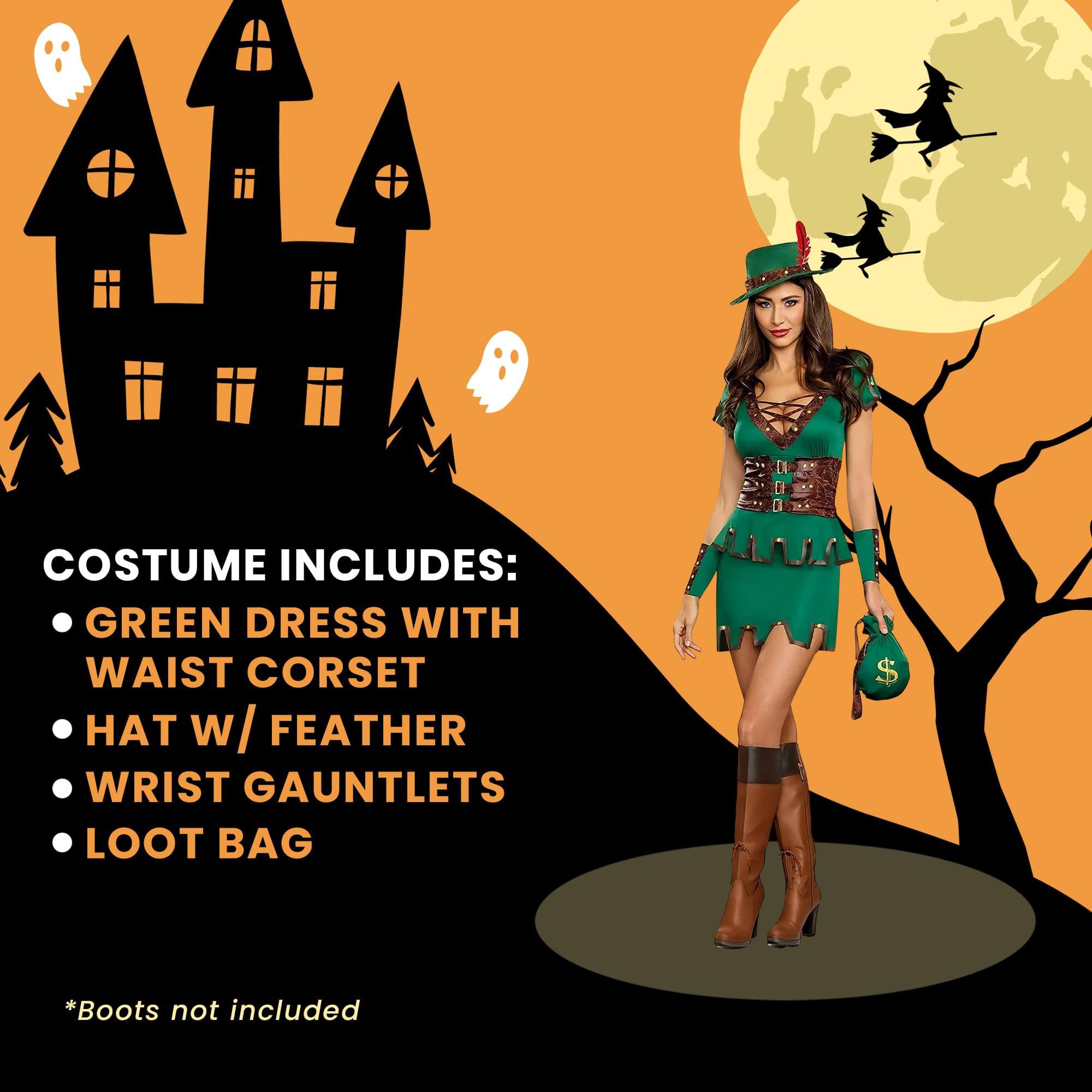 COSTUME INCLUDES:  
- GREEN DRESS WITH WAIST CORSET  
- HAT W/ FEATHER  
- WRIST GAUNTLETS  
- LOOT BAG  

*Boots not included