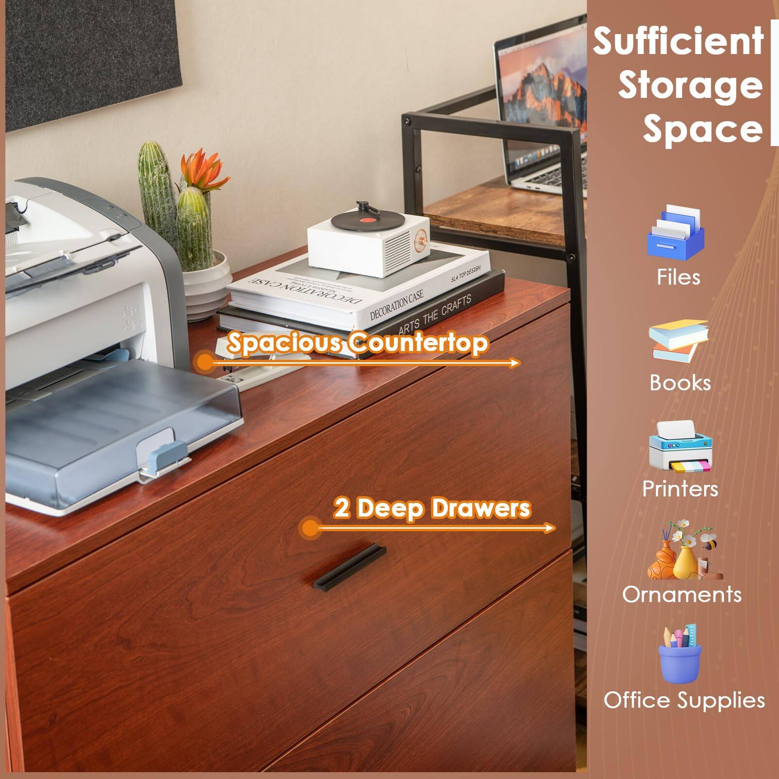 Sufficient Storage Space  
Spacious Countertop  
2 Deep Drawers  
Files  
Books  
Printers  
Ornaments  
Office Supplies