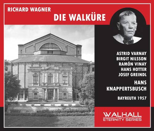 RICHARD WAGNER  
DIE WALKÜRE  

ASTRID VARNAY  
BIRGIT NILSSON  
RAMON VINAY  
HANS HOTTER  
JOSEF GREINDL  
HANS KNAPPERTSBUSCH  

BAYREUTH 1957  

WALHALL  
ETERNITY SERIES
