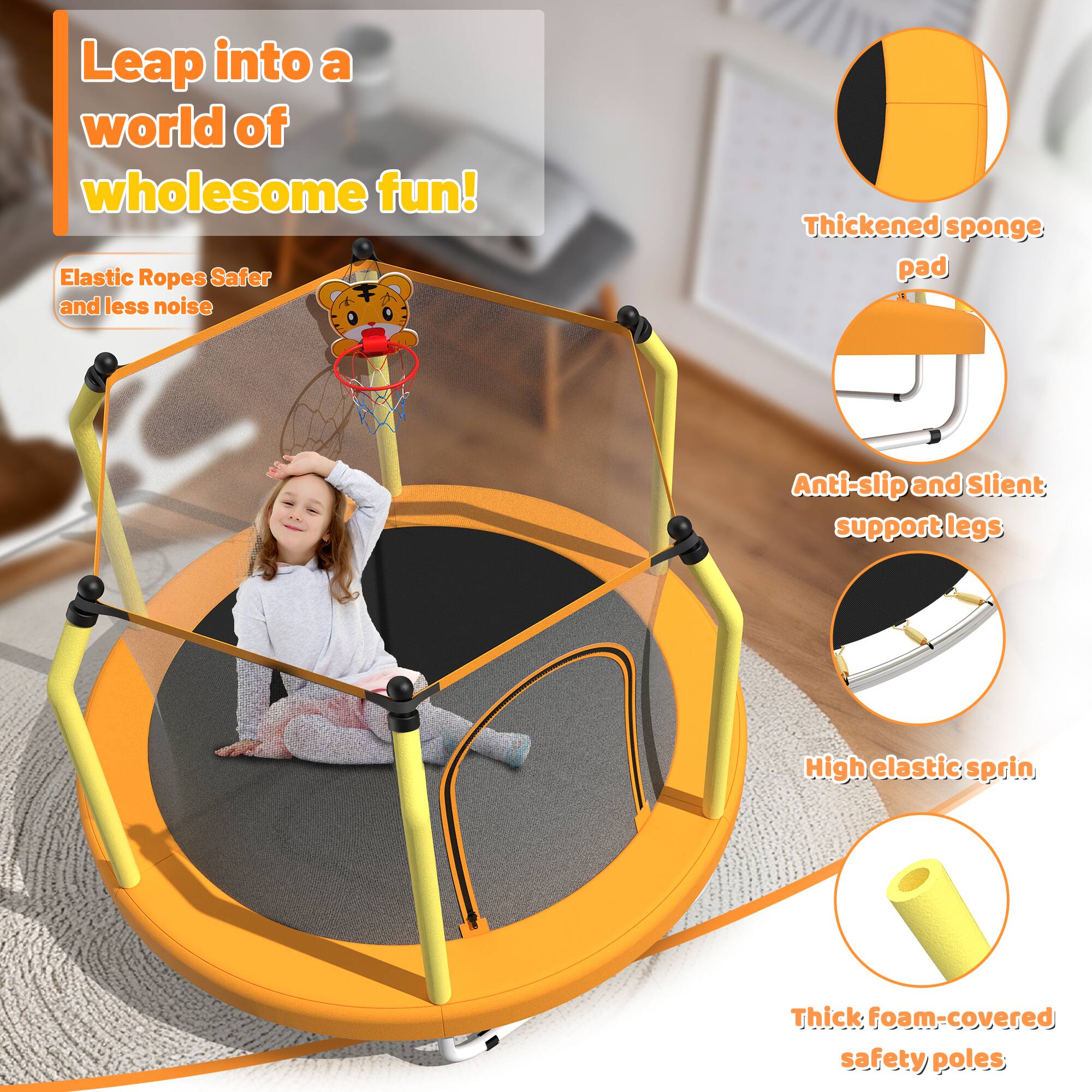 Leap into a world of wholesome fun!  
- Elastic Ropes: Safer and less noise  
- Thickened sponge pad  
- Anti-slip and Silent support legs  
- High elastic spring  
- Thick foam-covered safety poles