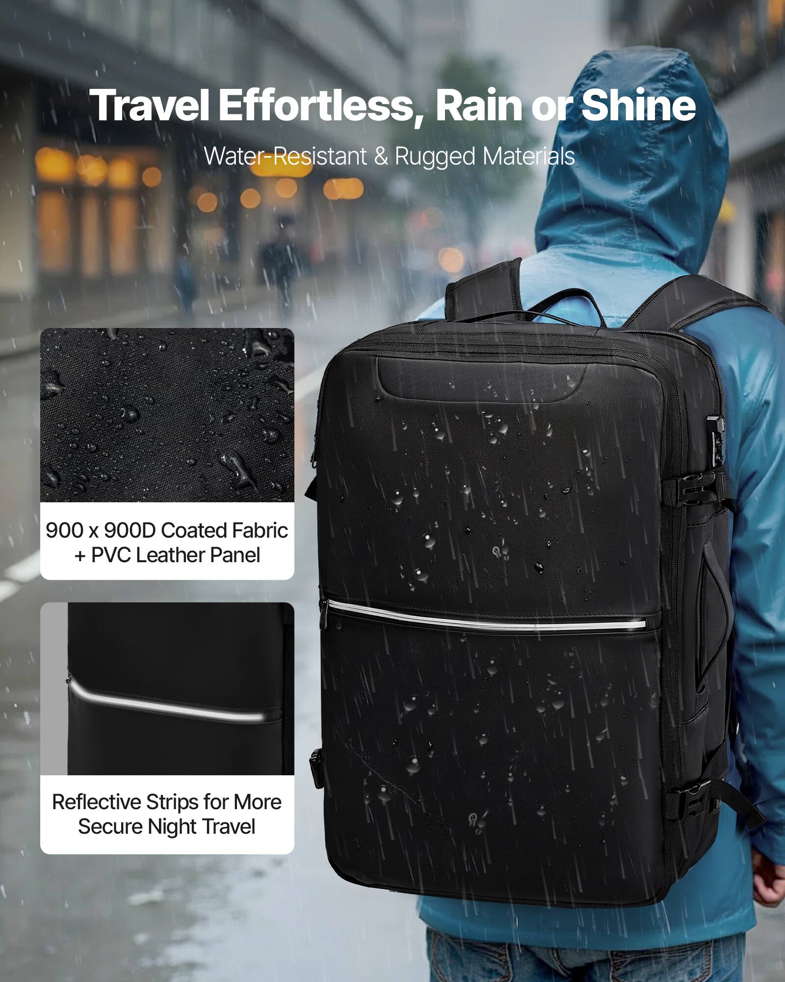 Travel Effortless, Rain or Shine  
Water-Resistant & Rugged Materials  

900 x 900D Coated Fabric + PVC Leather Panel  

Reflective Strips for More Secure Night Travel