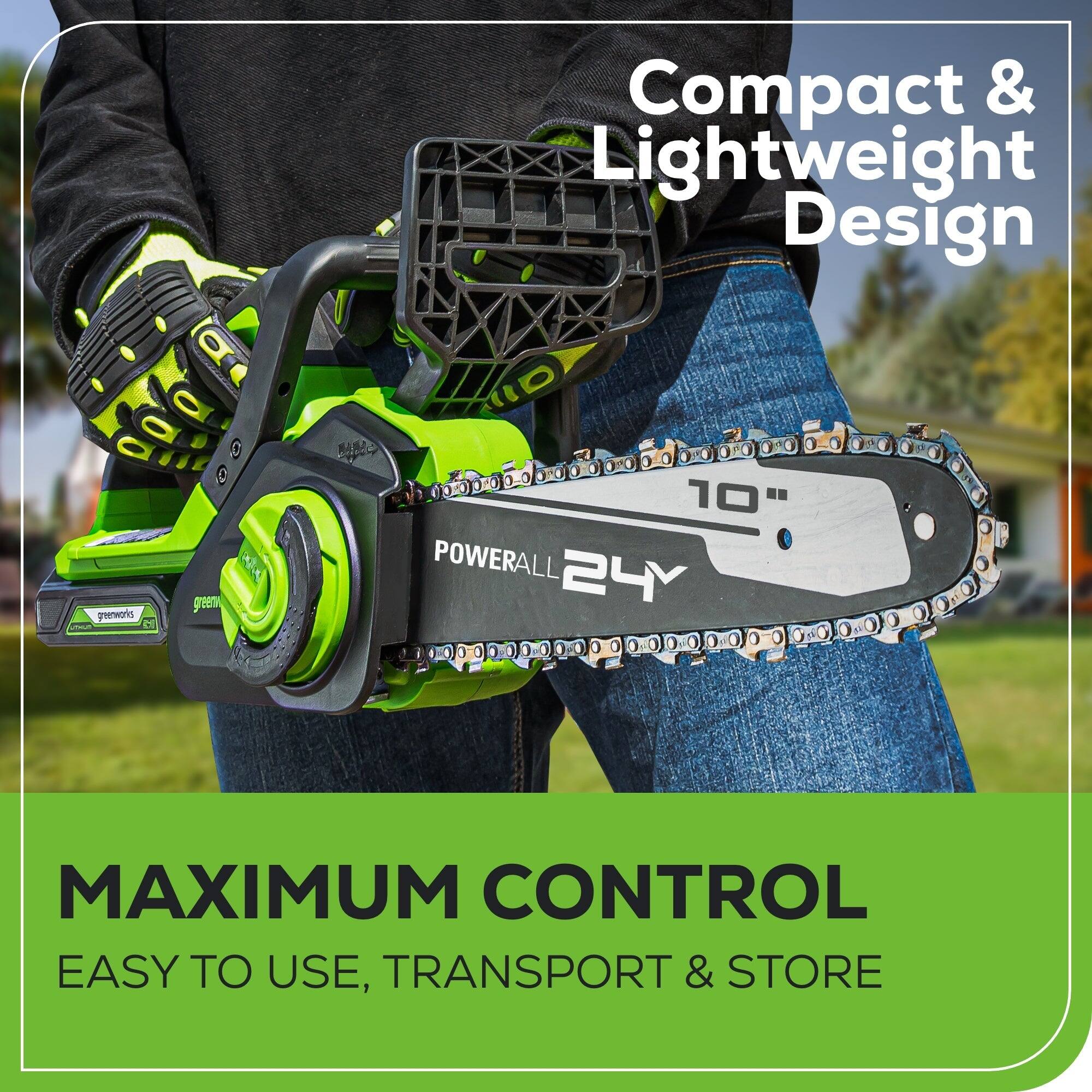 Compact & Lightweight Design  
Greenworks 10" POWERALL 24Y  
Maximum Control  
Easy to Use, Transport & Store