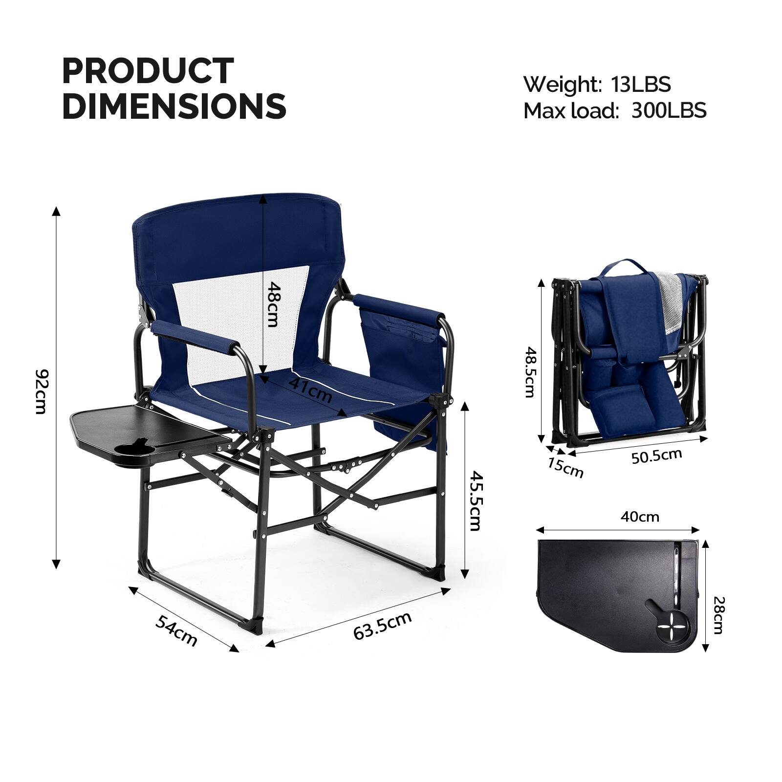 PRODUCT DIMENSIONS

Weight: 13LBS  
Max load: 300LBS

- Height: 92cm
- Width: 48cm
- Depth: 41cm
- Armrest height: 45.5cm
- Seat height: 48.5cm
- Table height: 15cm
- Table width: 50.5cm
- Seat width: 40cm
- Seat depth: 54cm
- Base width: 63.5cm
- Base depth: 28cm