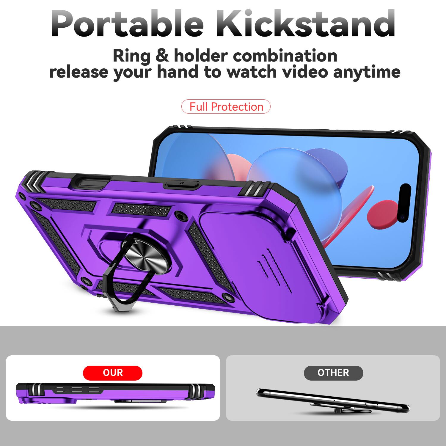 Portable Kickstand  
Ring & holder combination release your hand to watch video anytime  
Full Protection  

OUR  
OTHER