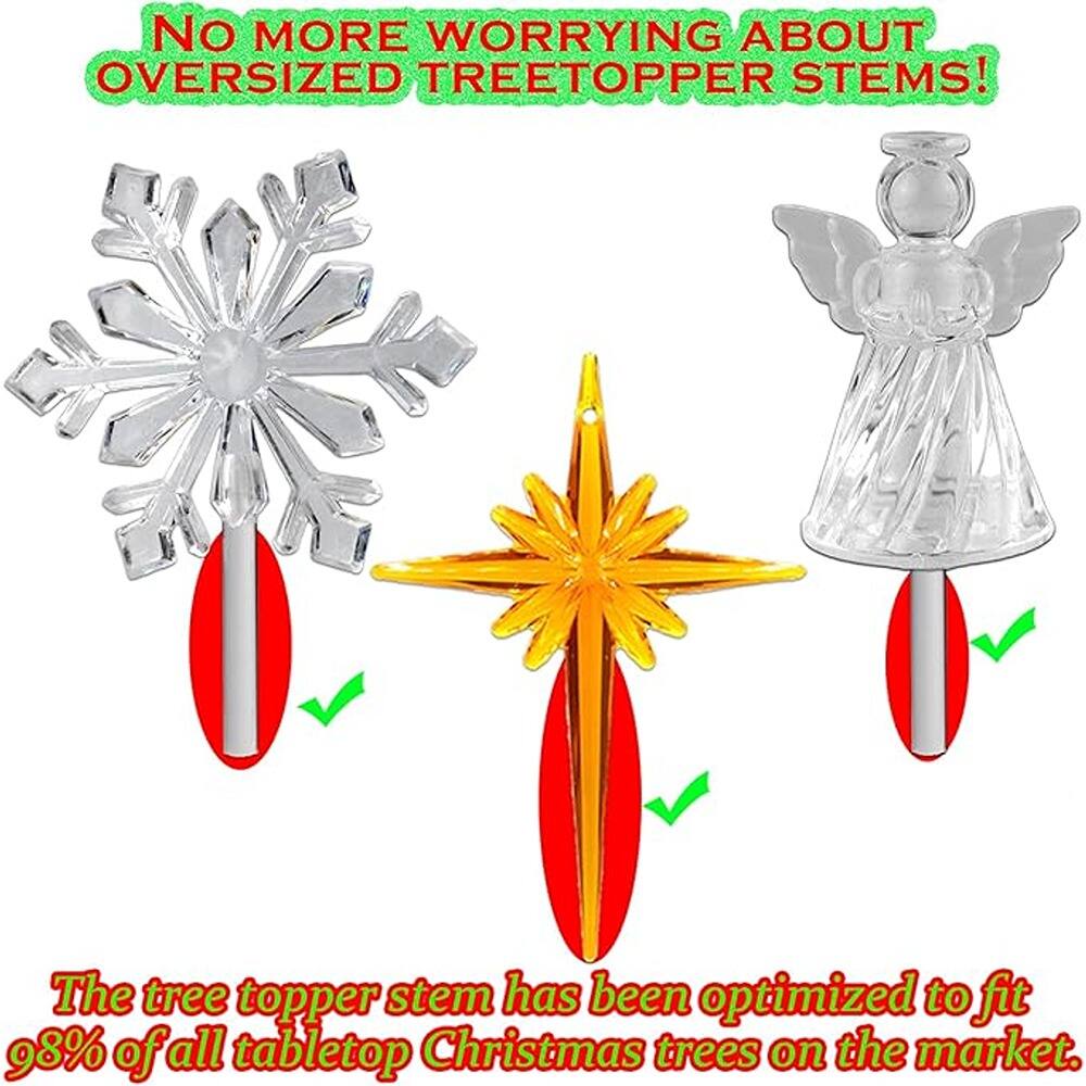 No more worrying about oversized tree topper stems!  
The tree topper stem has been optimized to fit 98% of all tabletop Christmas trees on the market.