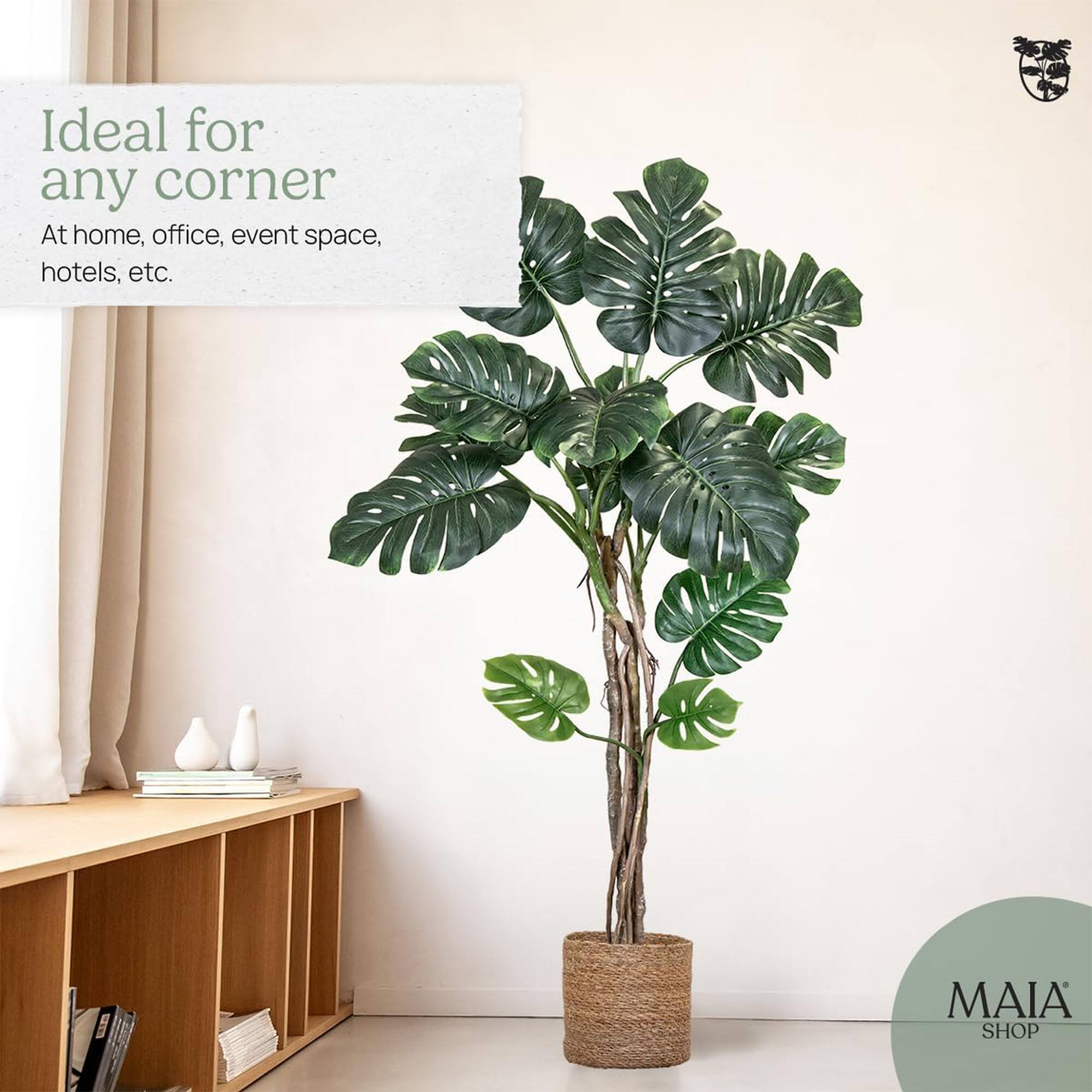 Ideal for any corner  
At home, office, event space, hotels, etc.  

MAIA SHOP