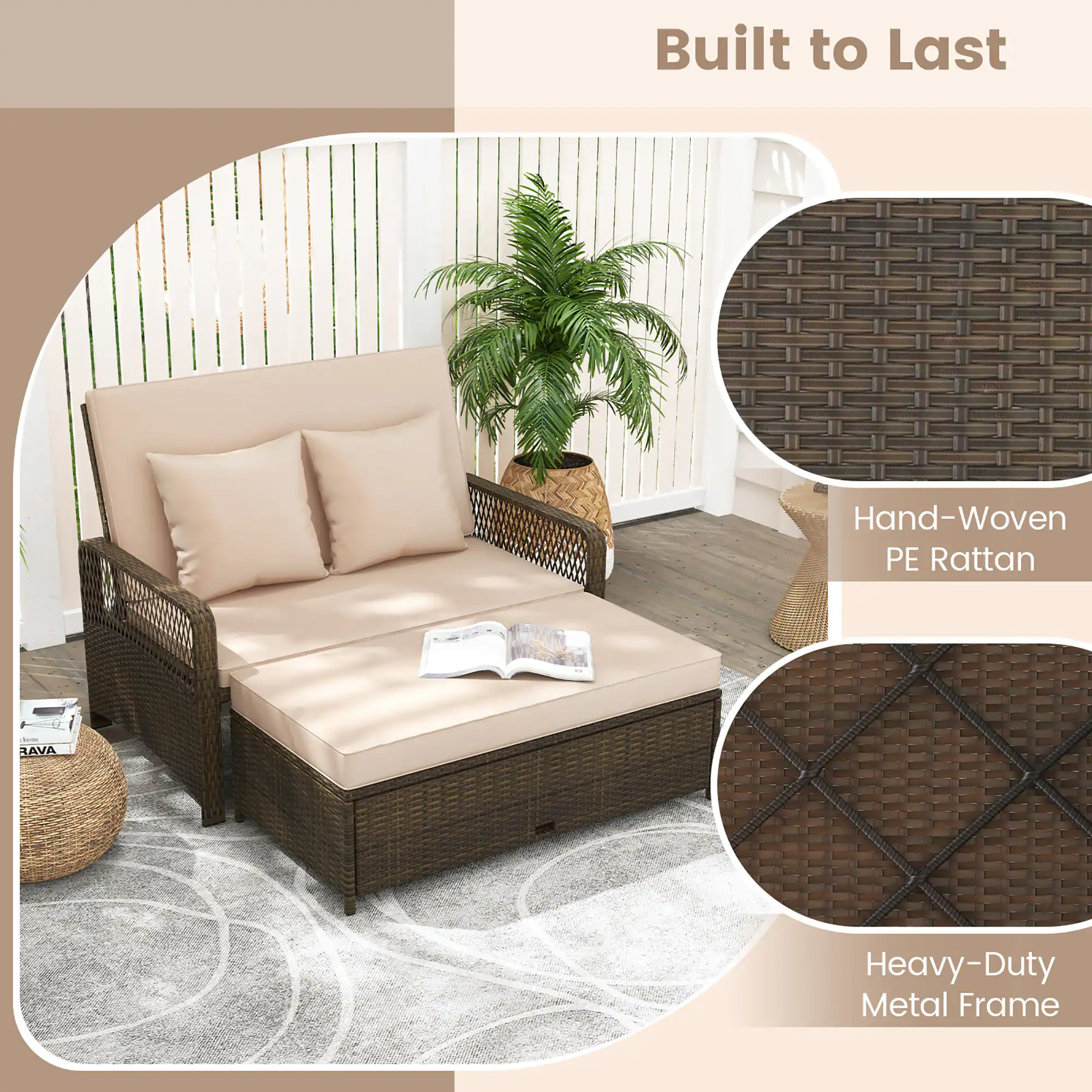 Built to Last  
Hand-Woven PE Rattan  
Heavy-Duty Metal Frame